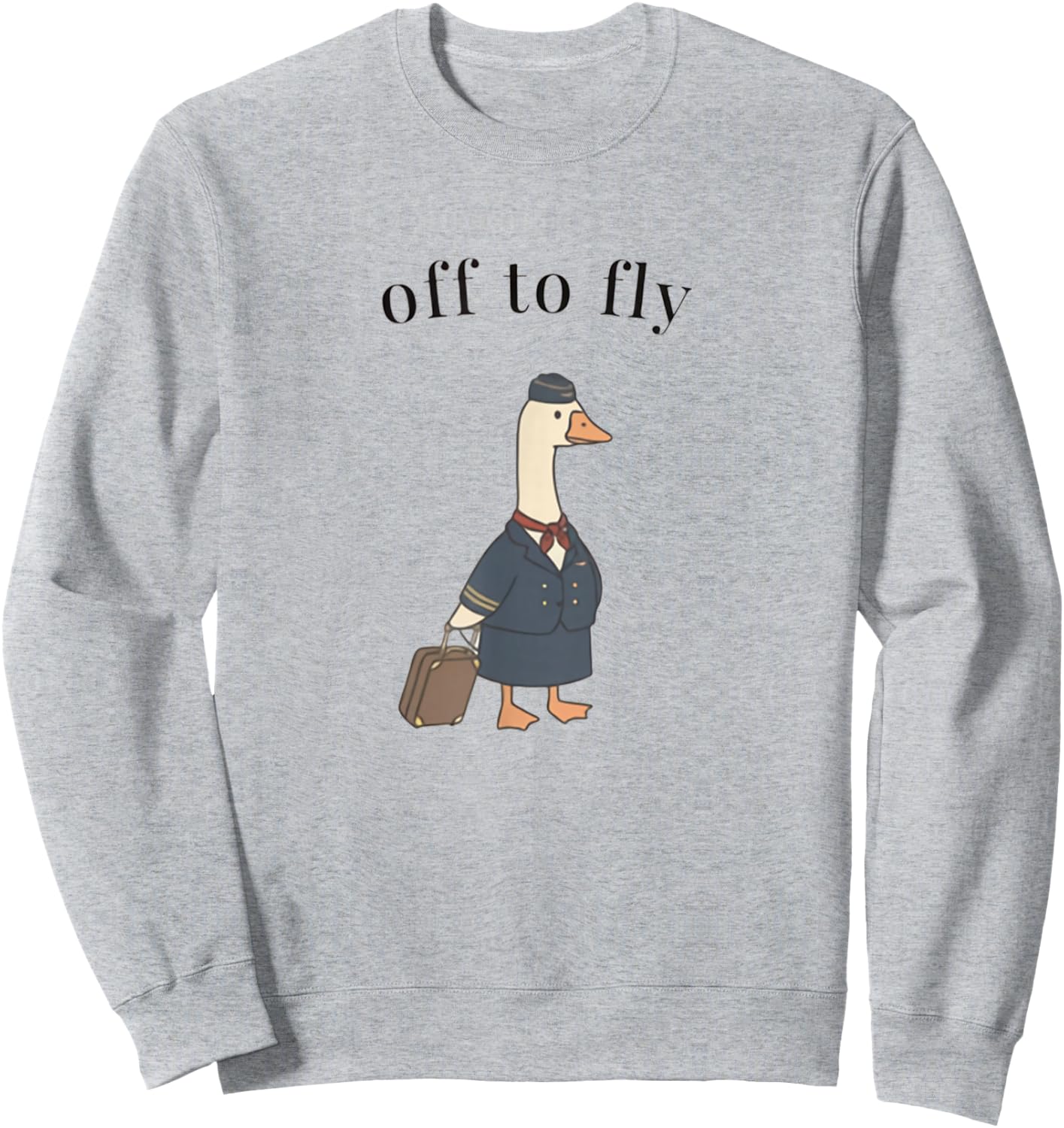 Off to Fly Funny Flight Attendant Goose Father's Day Men Sweatshirt - Sweatshirt | Ash
