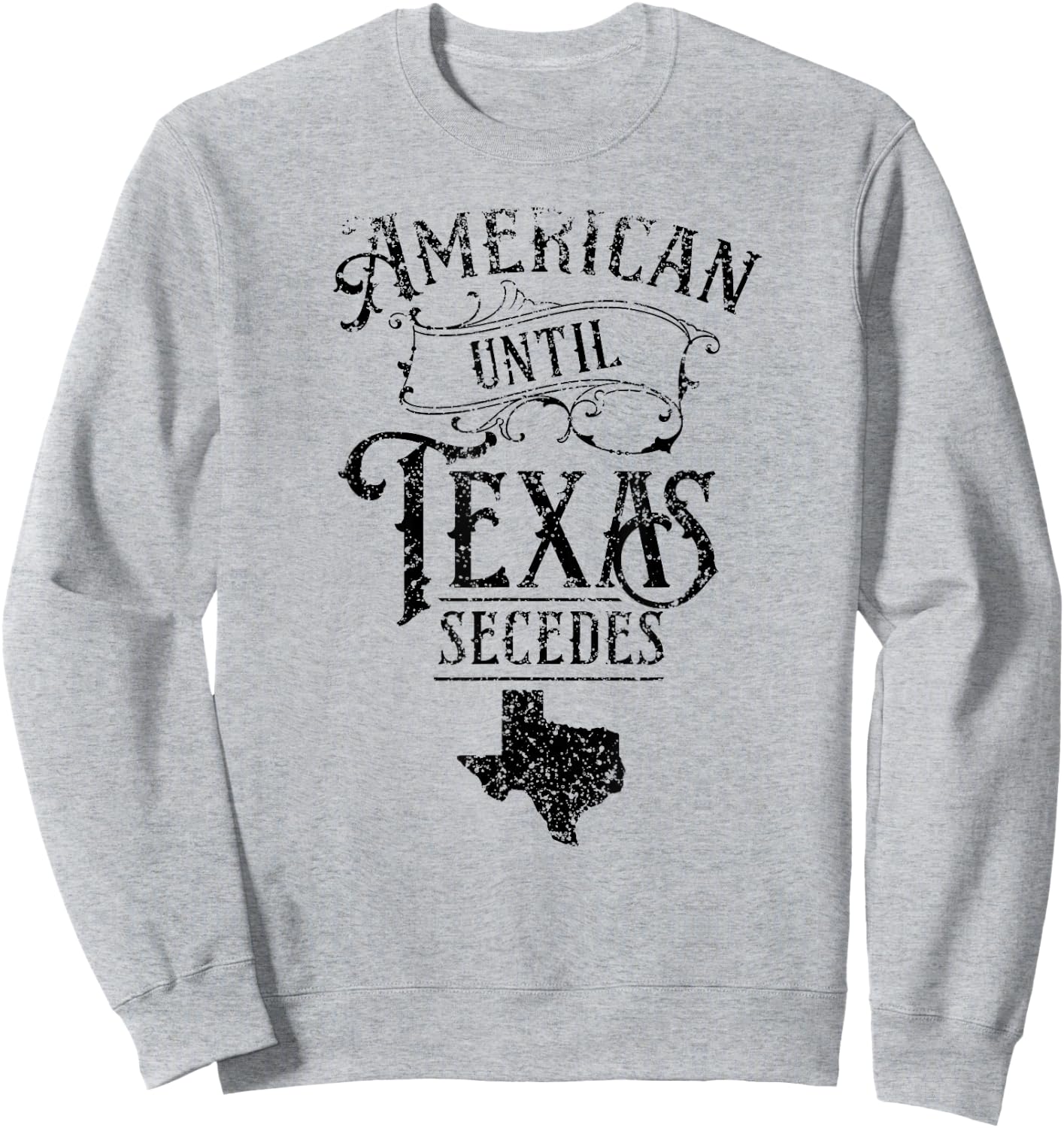 American Until Texas Secedes Sayings Texan State Pride Sweatshirt - Sweatshirt | Ash
