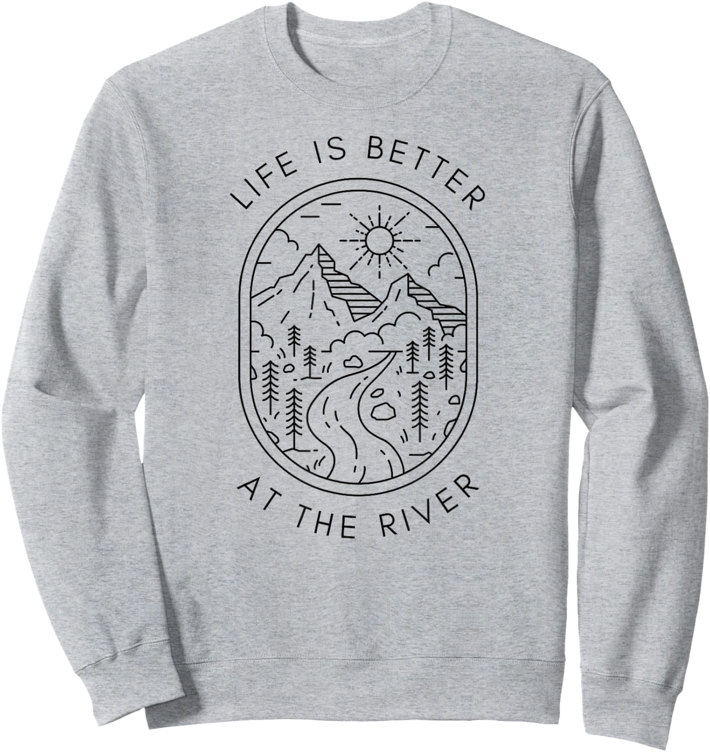 Life is Better at The River Minimalist Outdoor Nature Travel Sweatshirt - Sweatshirt | Ash