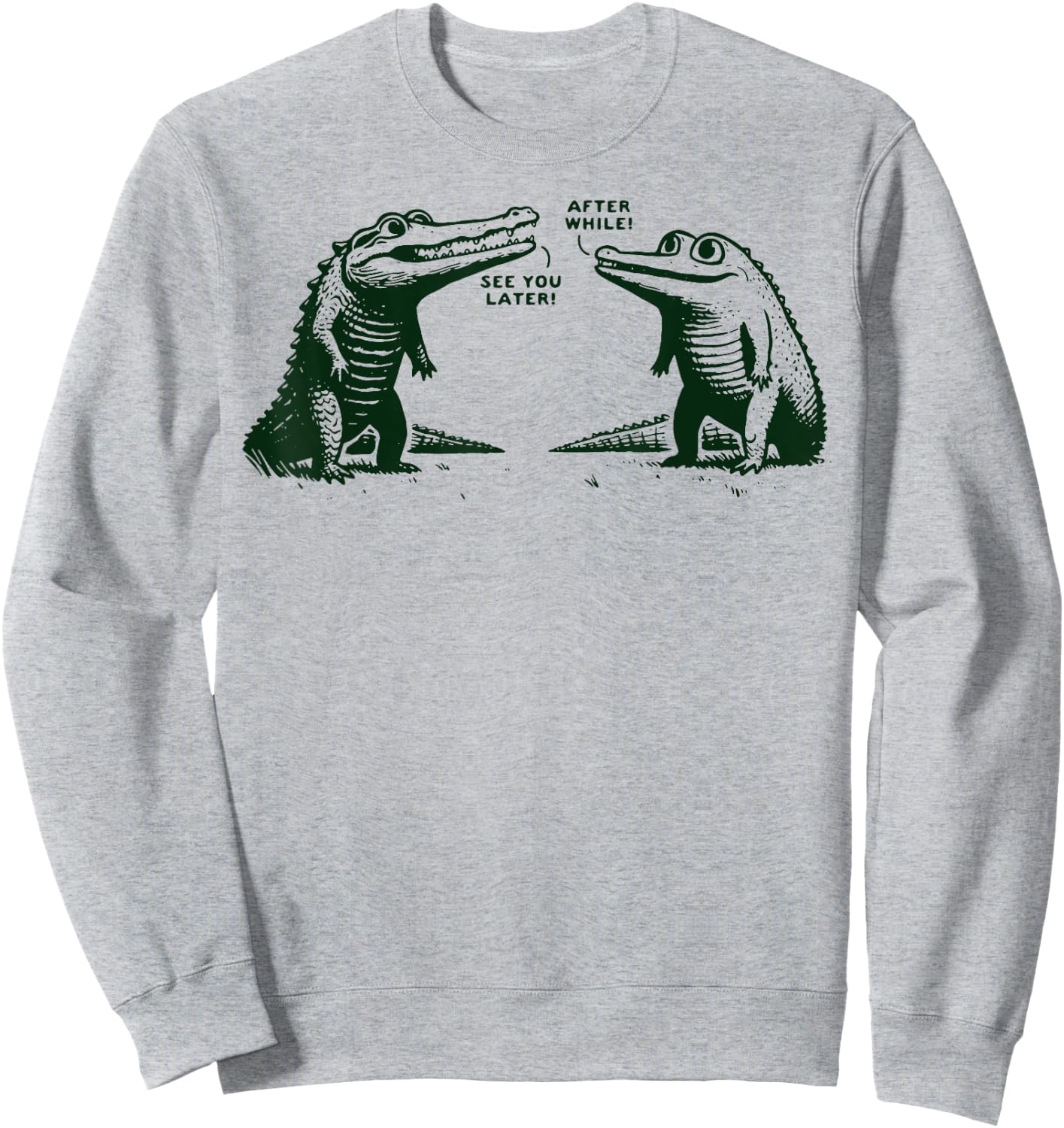 See You Later Alligator After While Crocodile Sweatshirt - Sweatshirt | Ash