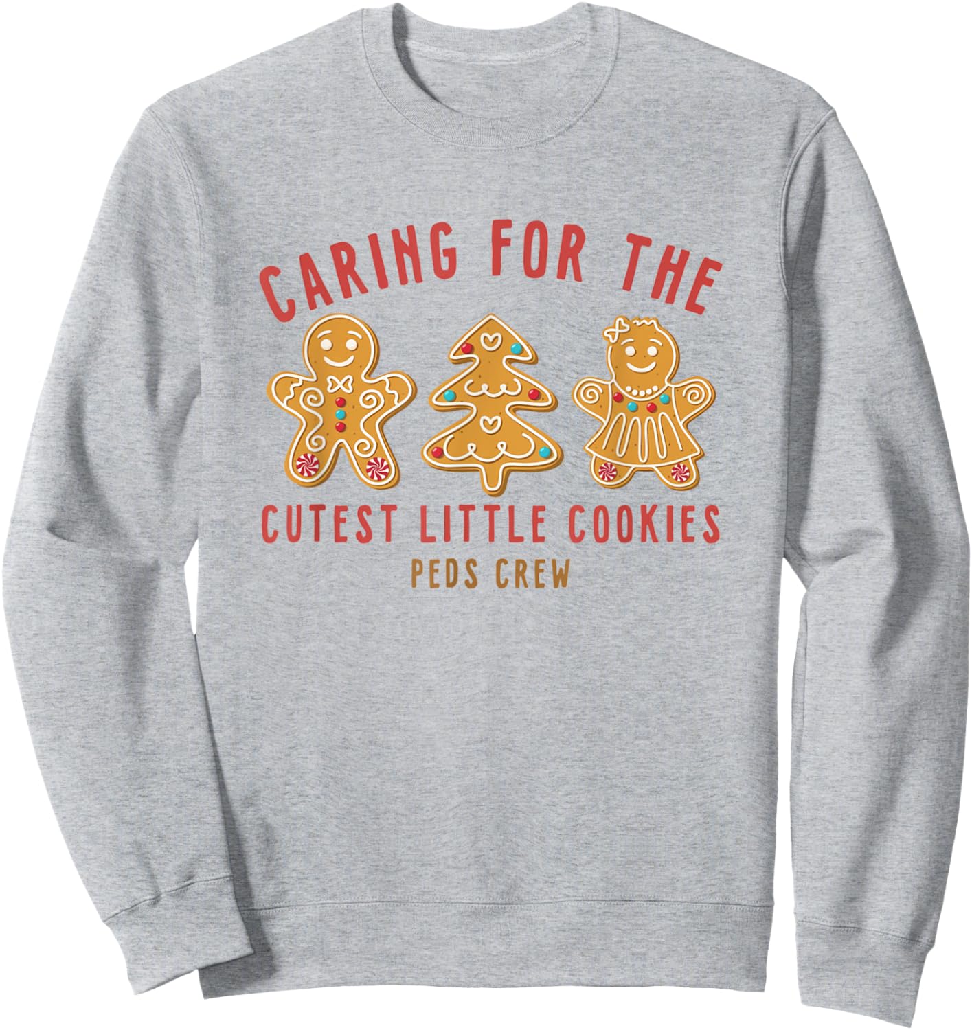 Caring For The Cutest Little Cookies Peds Crew Christmas Sweatshirt - Sweatshirt | Ash