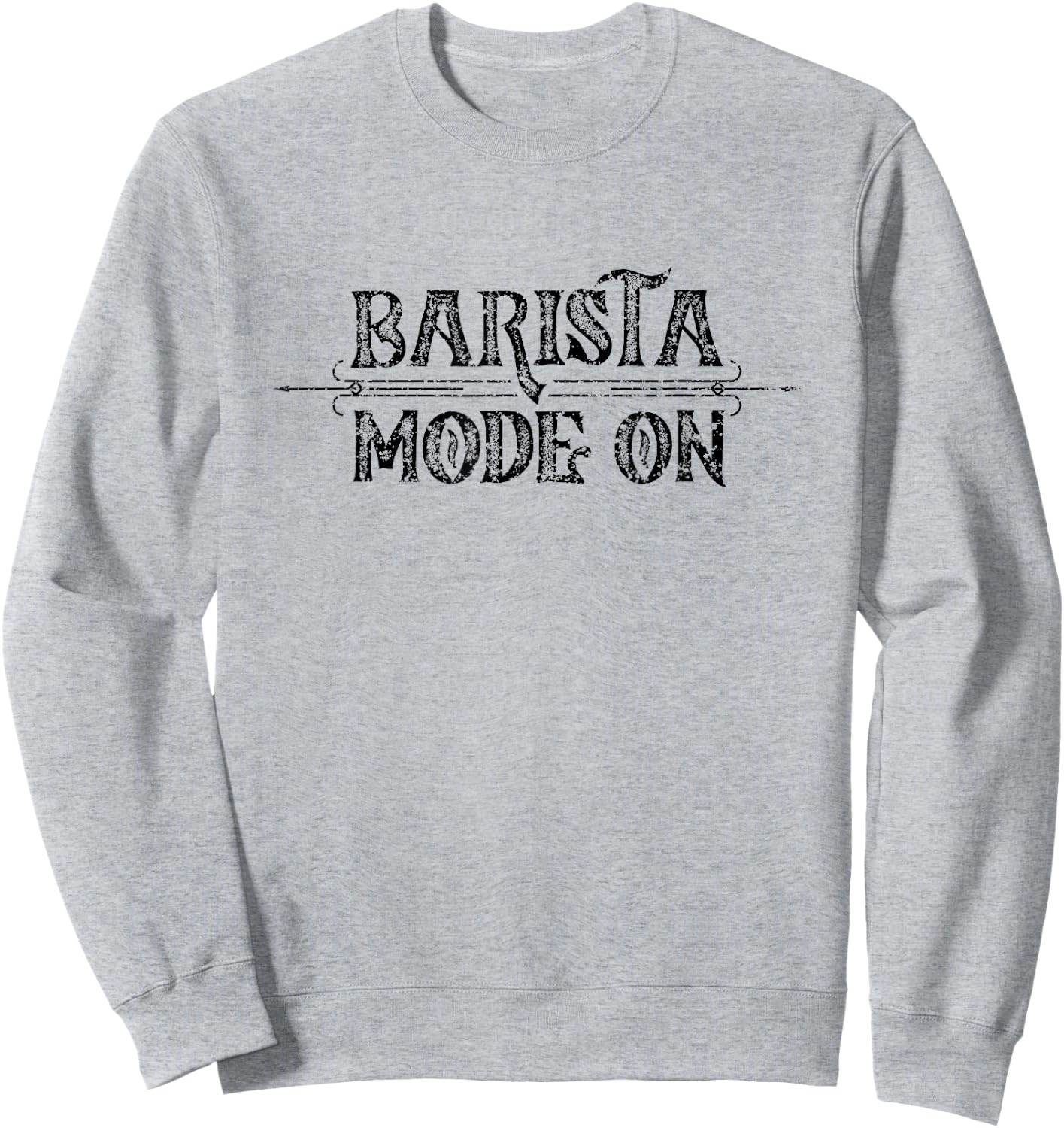 Barista Mode On Cappuccino Coffee Bar Espresso Baristas Sweatshirt - Sweatshirt | Ash