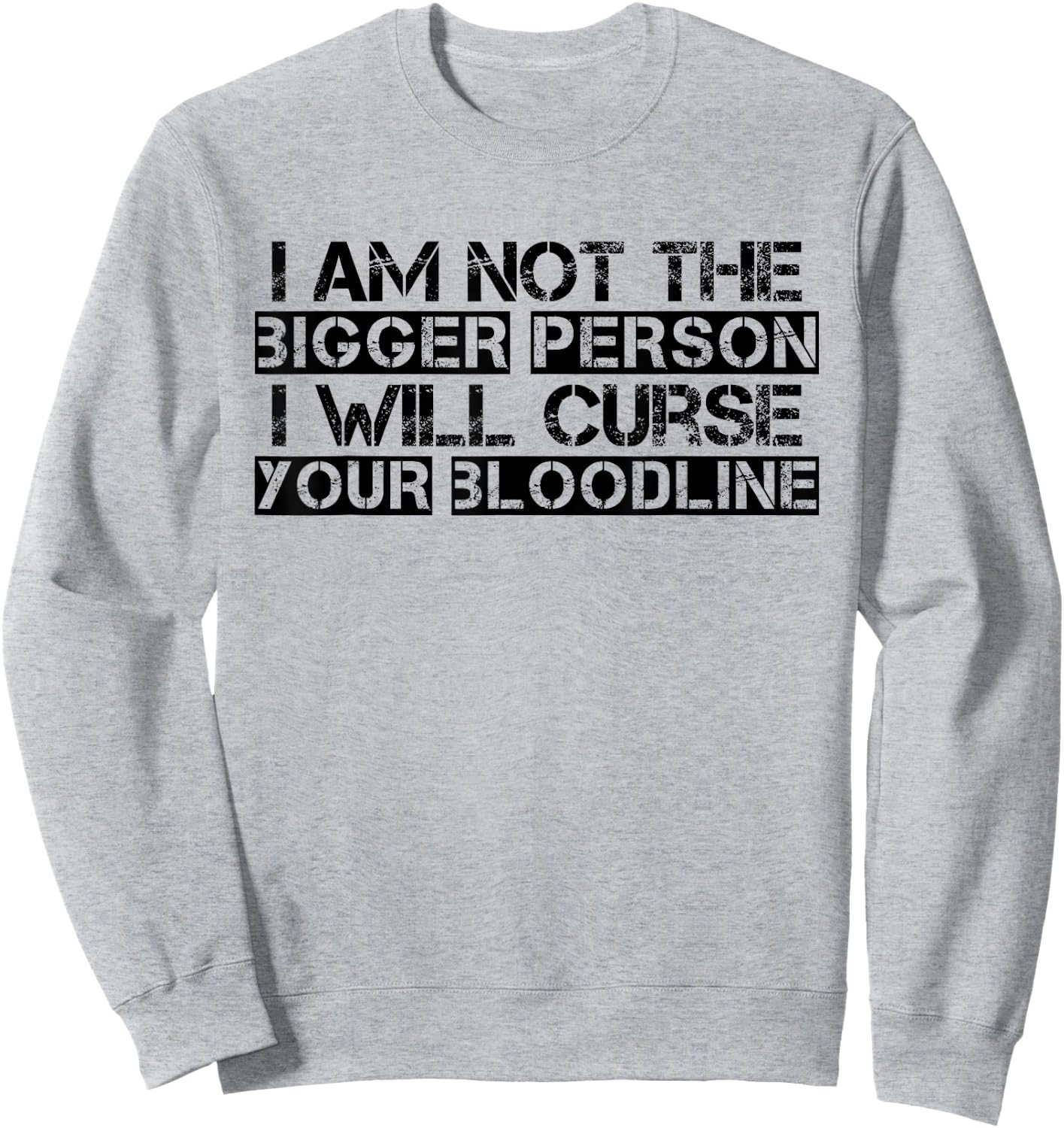 I Am Not The Bigger Person I Will Curse Your Bloodline Funny Sweatshirt - Sweatshirt | Ash