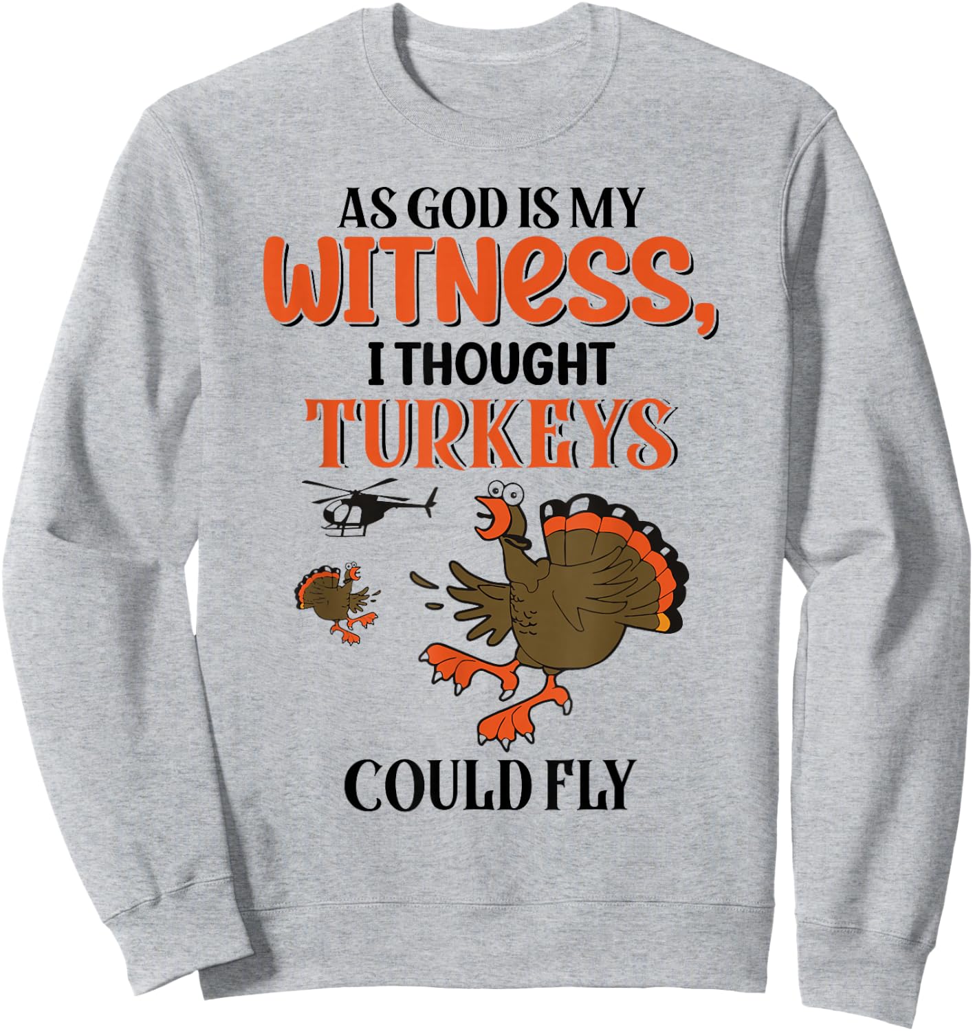 I Thought Turkeys Could Fly For Thanksgiving Day Sweatshirt - Sweatshirt | Ash