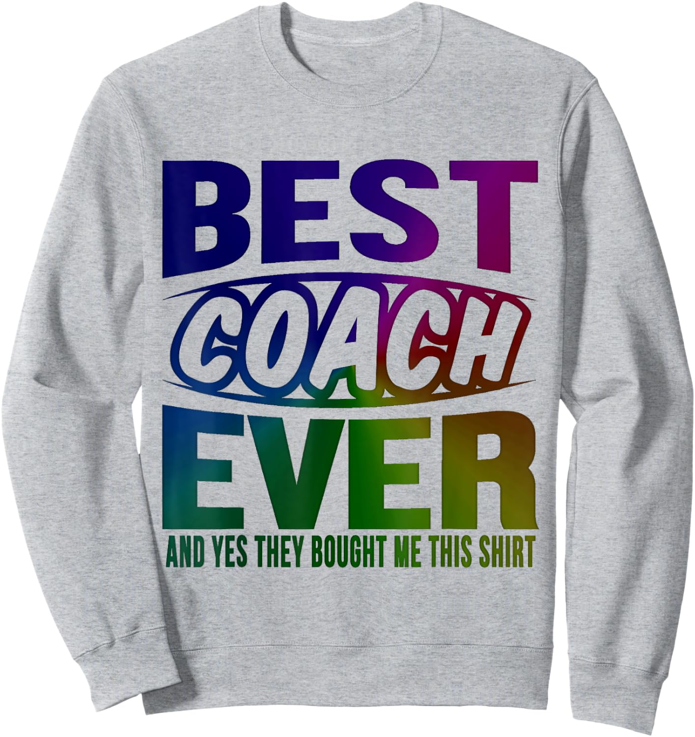 Best Coach Ever Yes They Bought Me This Shirt Coach Gifts Sweatshirt - Sweatshirt | Ash