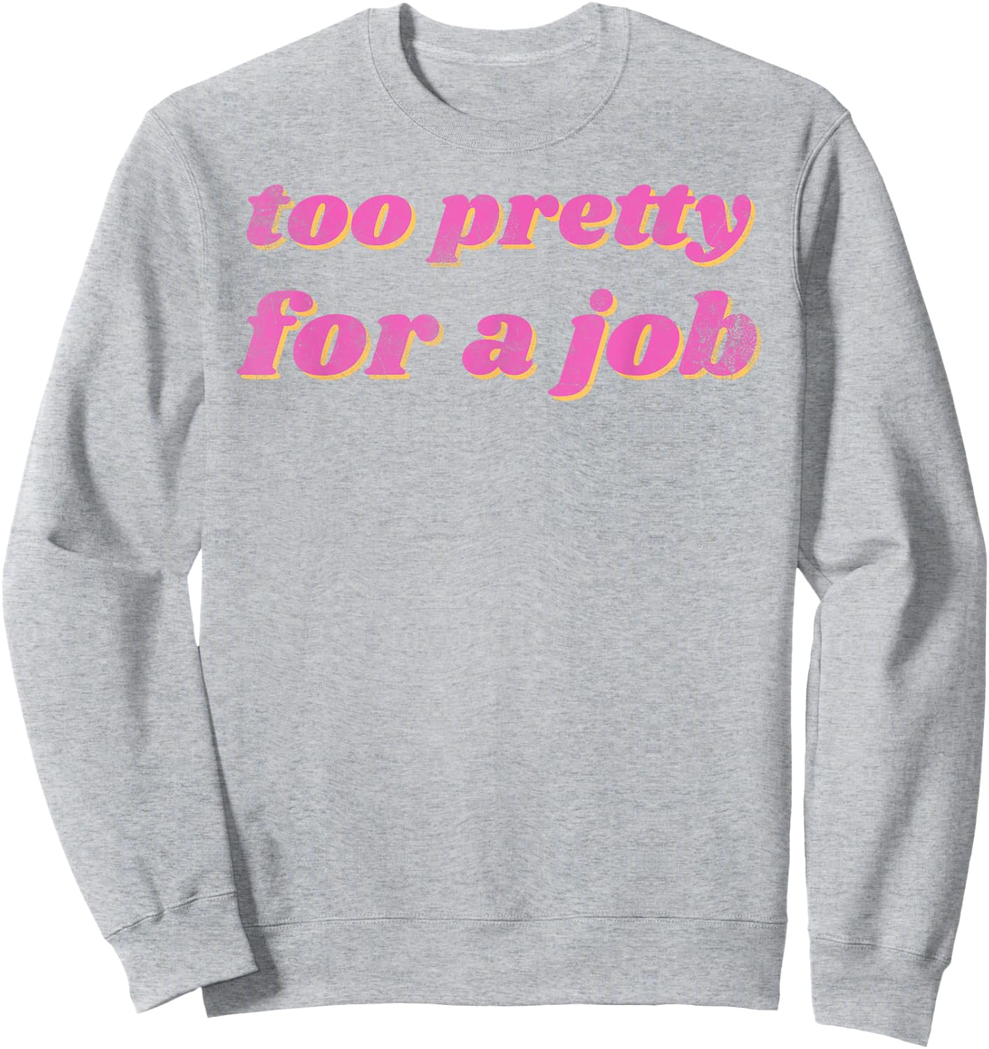 Funny Too Pretty For A Job Vintage Sweatshirt - Sweatshirt | Ash