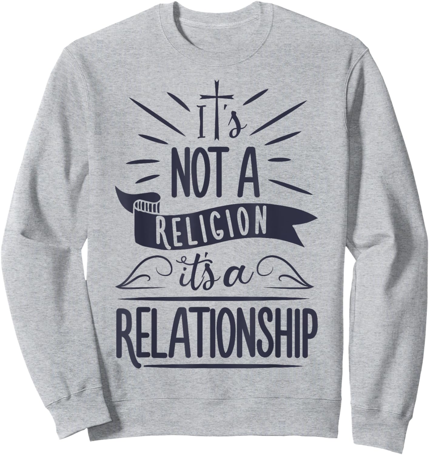 It's Not a Religion It's a Relationship T shirt Christian Sweatshirt - Sweatshirt | Ash
