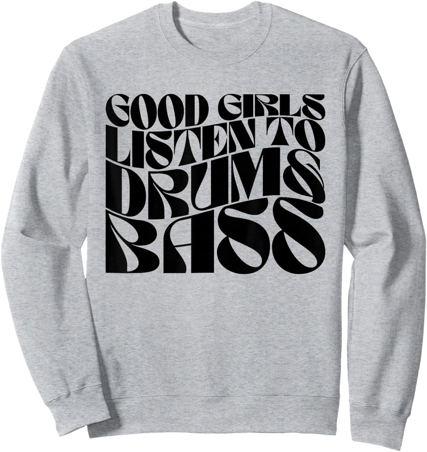 Good Girls Listen To Drum n Bass - DnB EDM Groovy Sweatshirt - Sweatshirt | Ash
