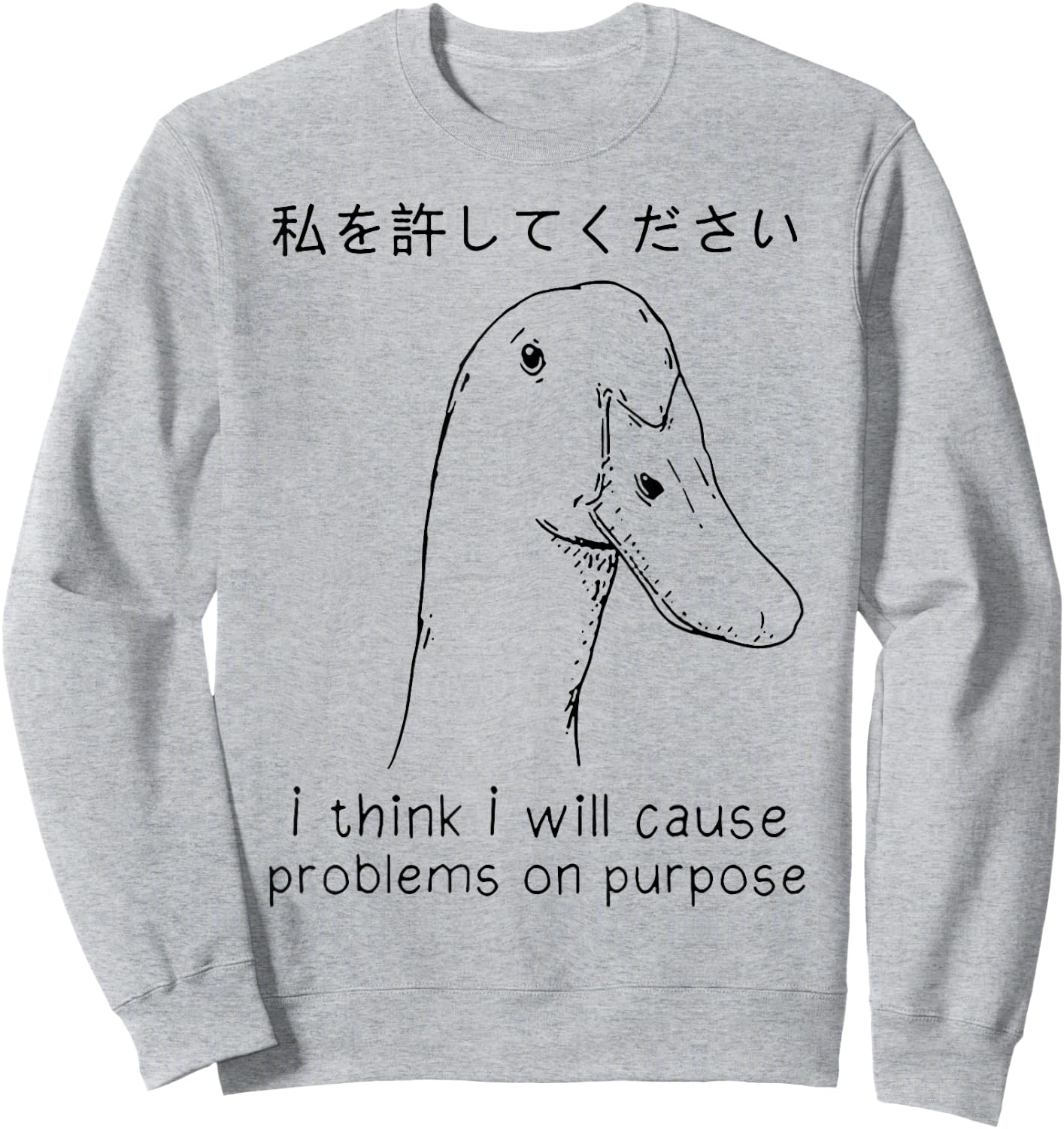 I Think I Will Cause Problems On Purpose Funny Goose Sweatshirt - Sweatshirt | Ash