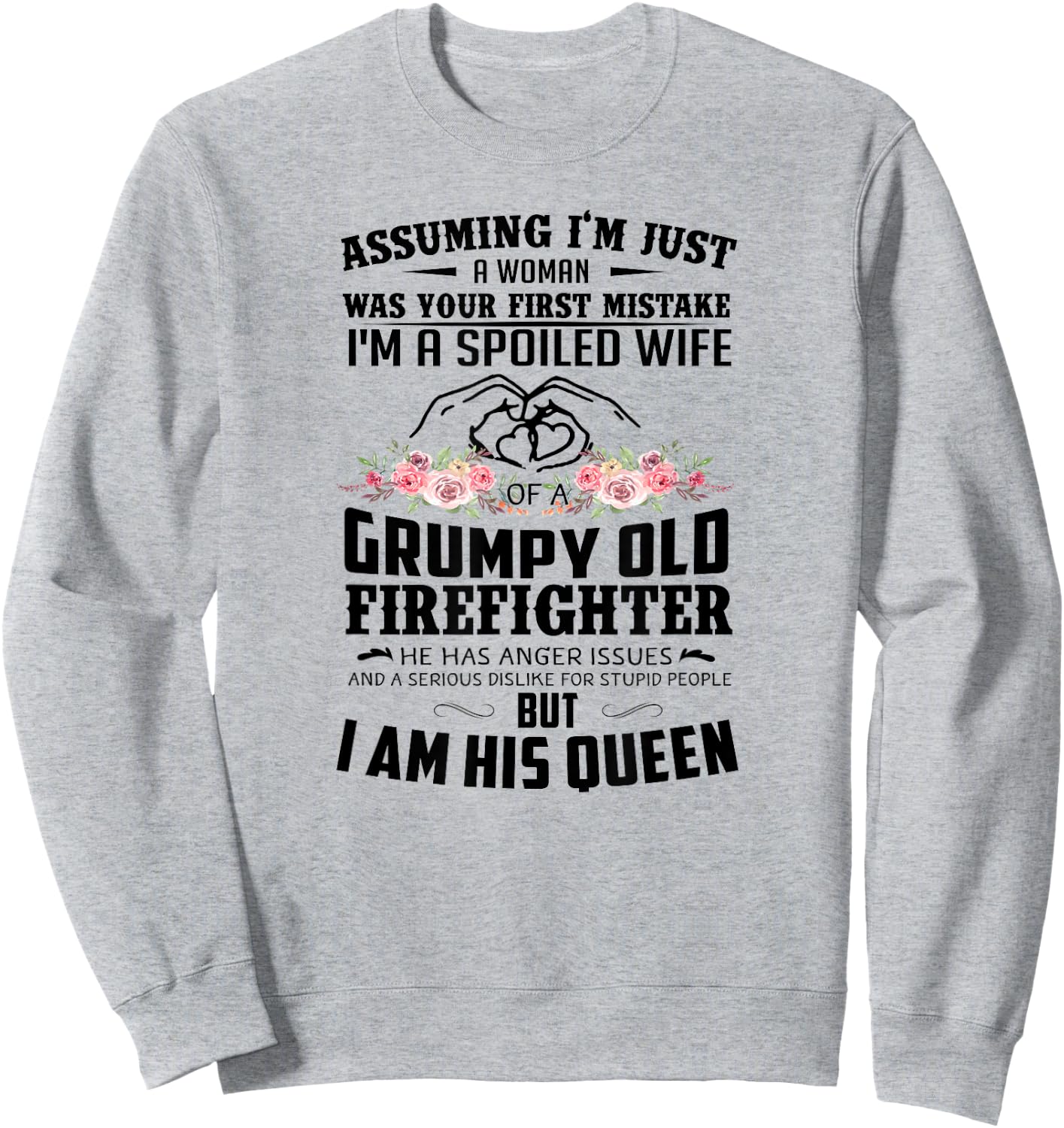 Assuming I'm A Spoiled Wife Of A Grumpy Old Firefighter Sweatshirt - Sweatshirt | Ash