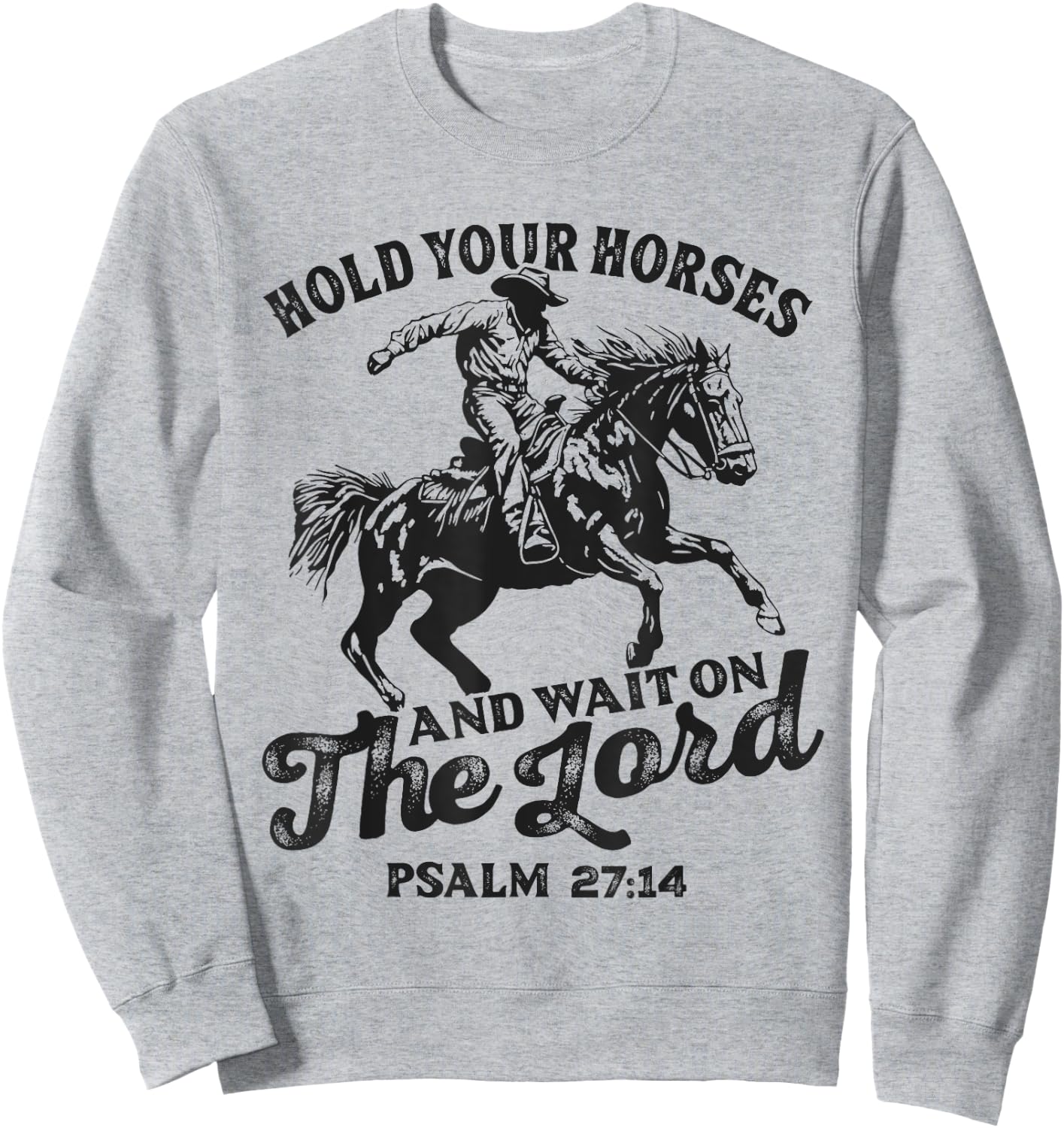 Christian Jesus Christ Bible Scripture Hold Your Horses Sweatshirt - Sweatshirt | Ash