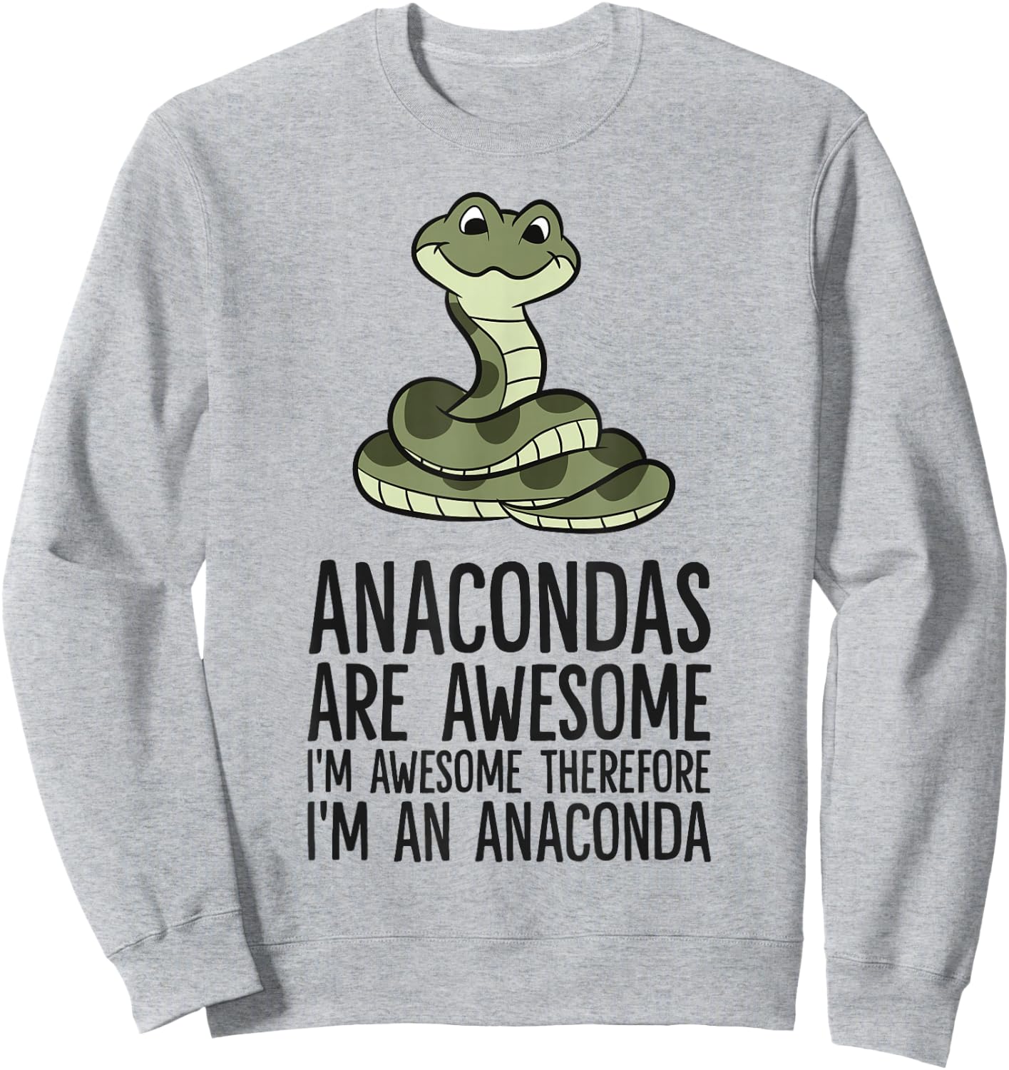 Anacondas Are Awesome Therefore I'm An Anaconda Sweatshirt - Sweatshirt | Ash