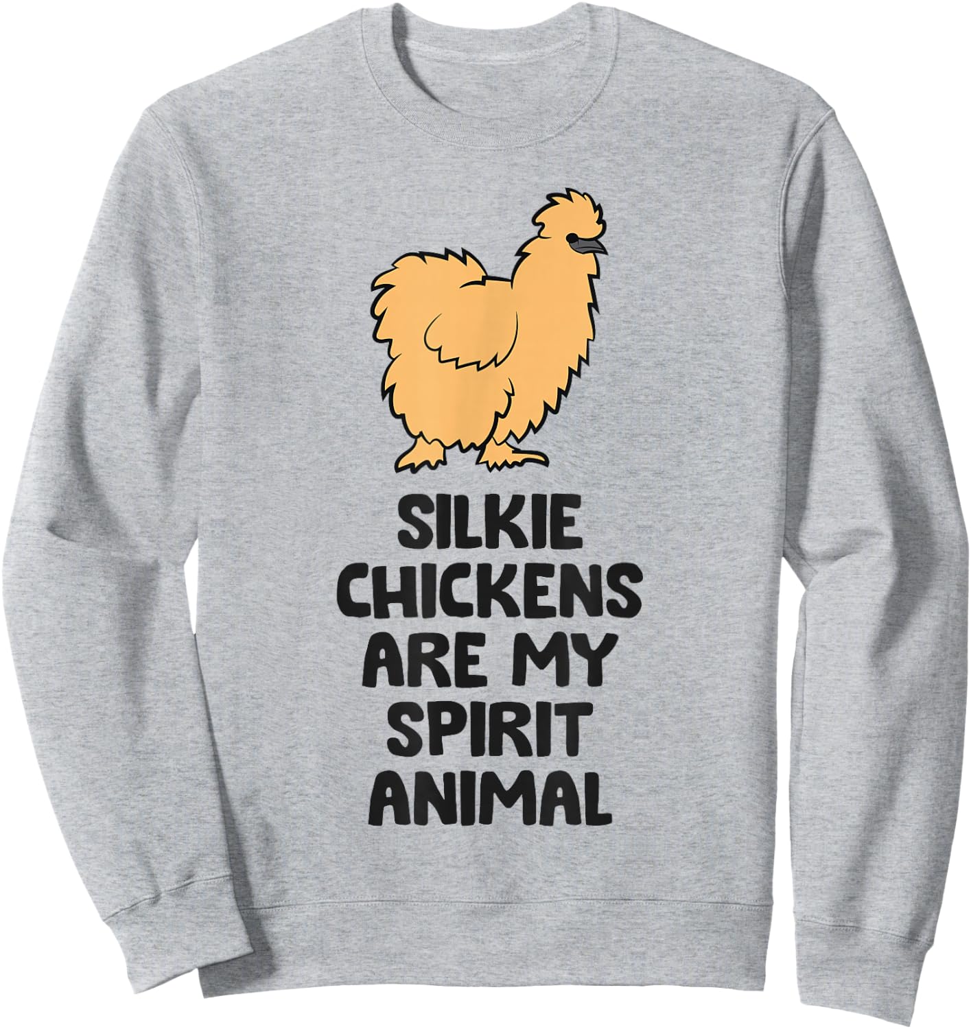 Silkie Chickens Are My Spirit Animal Funny Silkie Chicken Sweatshirt - Sweatshirt | Ash