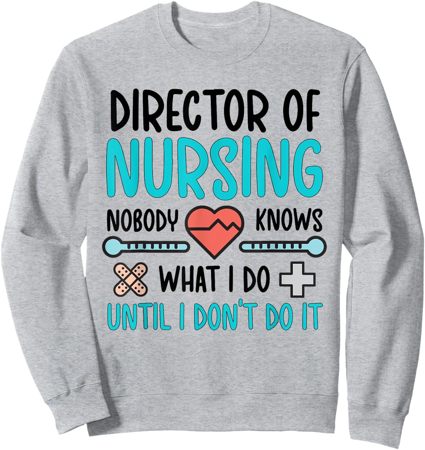 Director Of Nursing Director Funny Nurse Director Sweatshirt - Sweatshirt | Ash