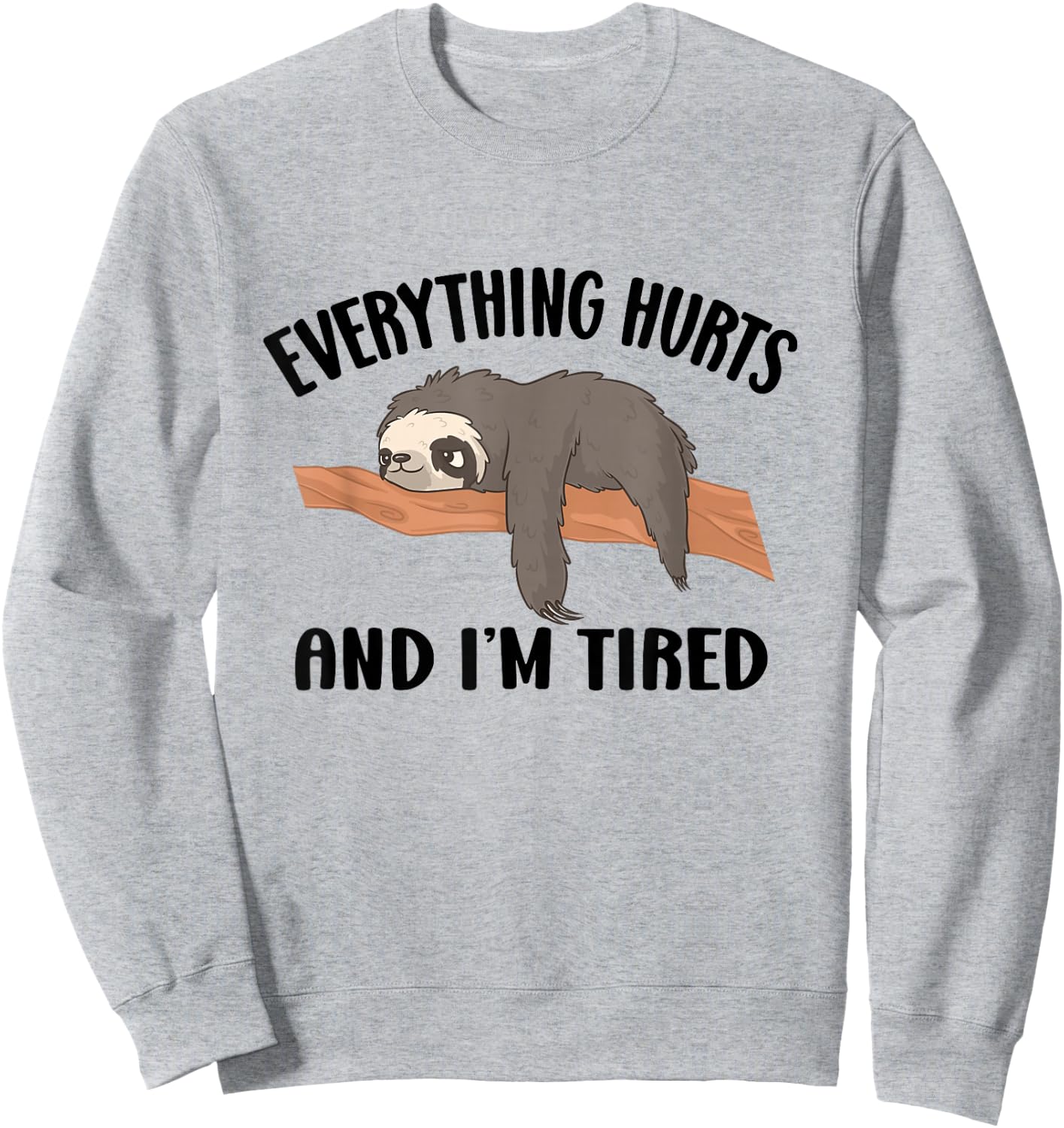 I'm Tired And Everything Hurts Sweatshirt - Sweatshirt | Ash