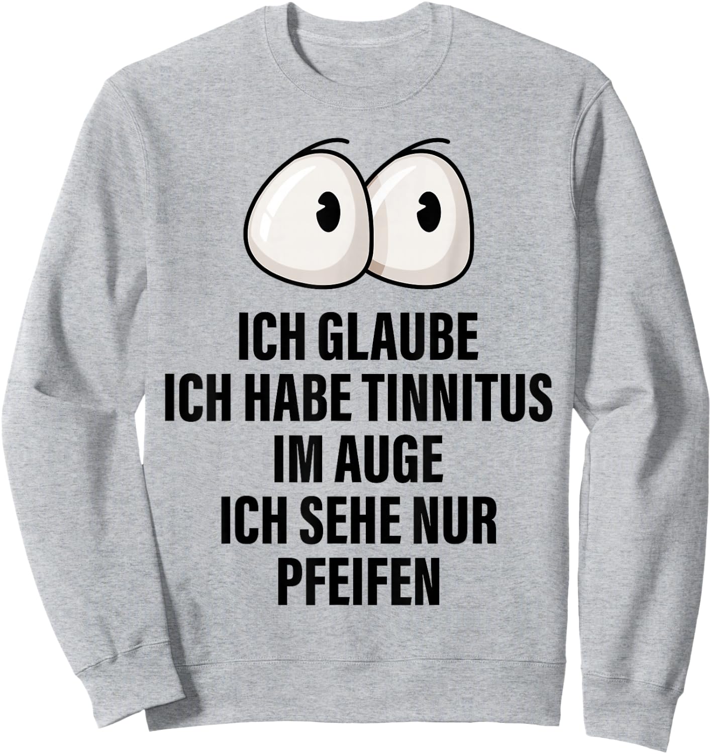 Ich Glaube Ich Habe Tinnitus Im Auge Spruch Geschenk Lustige Sweatshirt - Sweatshirt | Ash