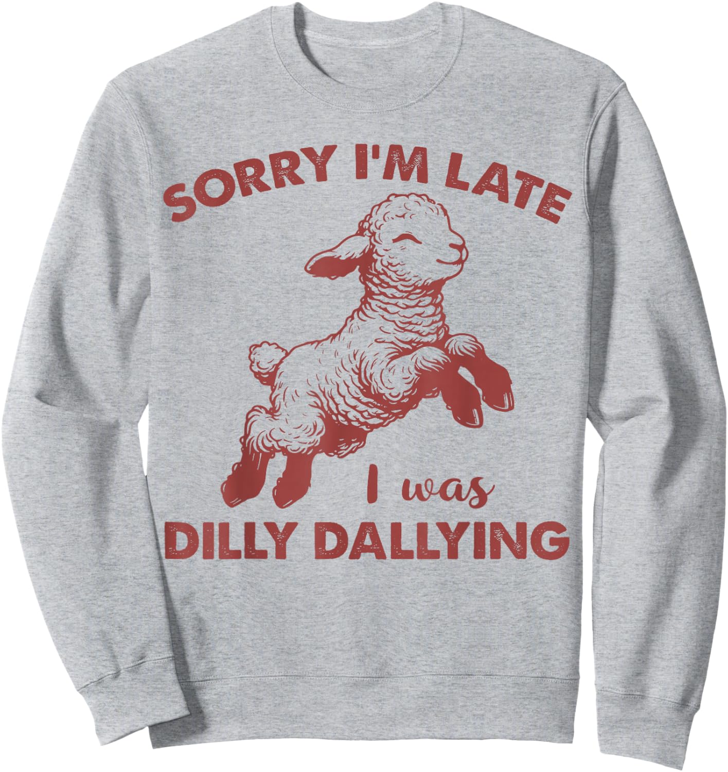 Sorry I'm Late I Was Dilly Dallying Funny For Girl Women Sweatshirt - Sweatshirt | Ash