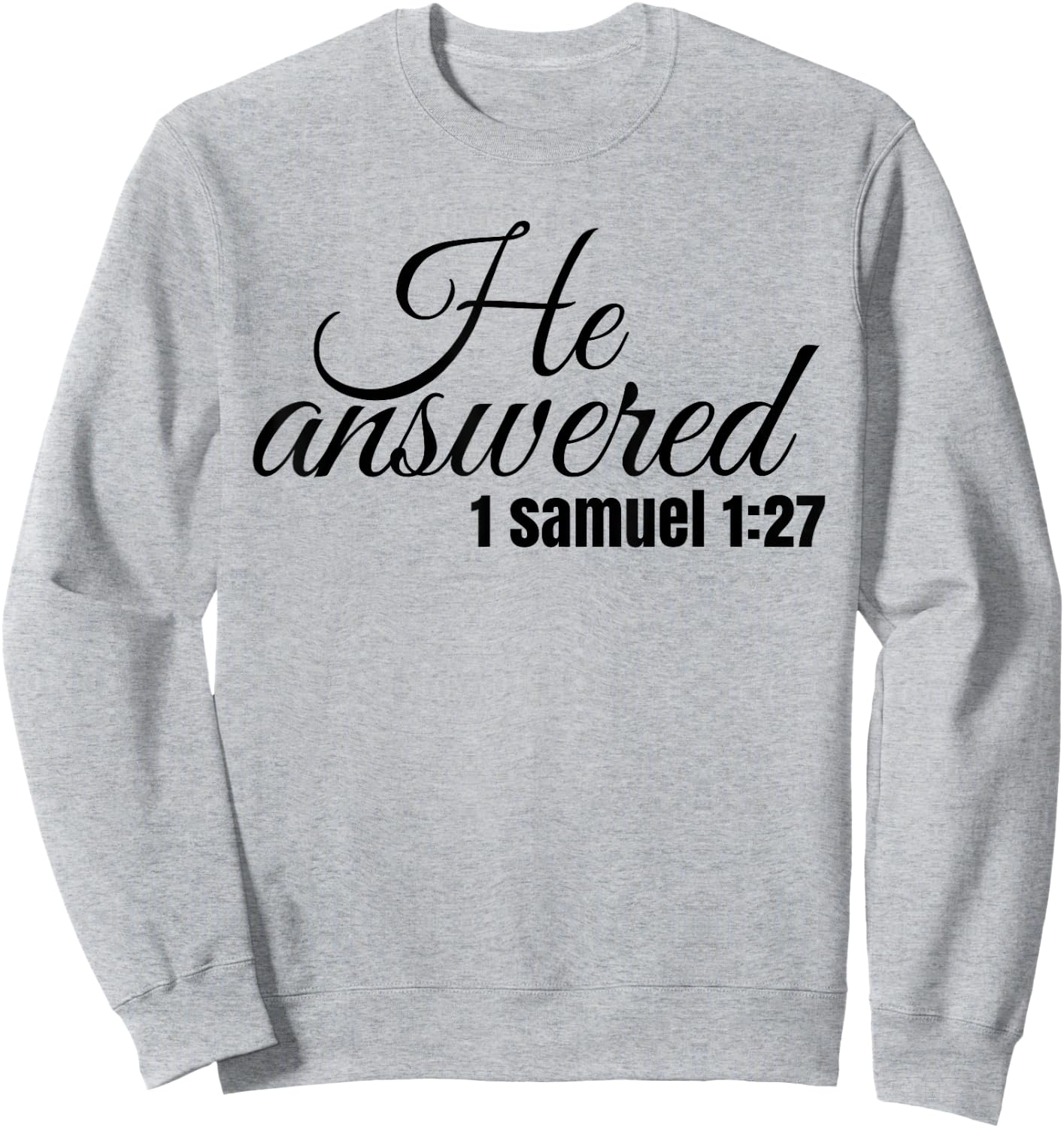He Answered For This Child I Have Prayed Samuel 1:27 T Shirt Sweatshirt - Sweatshirt | Ash