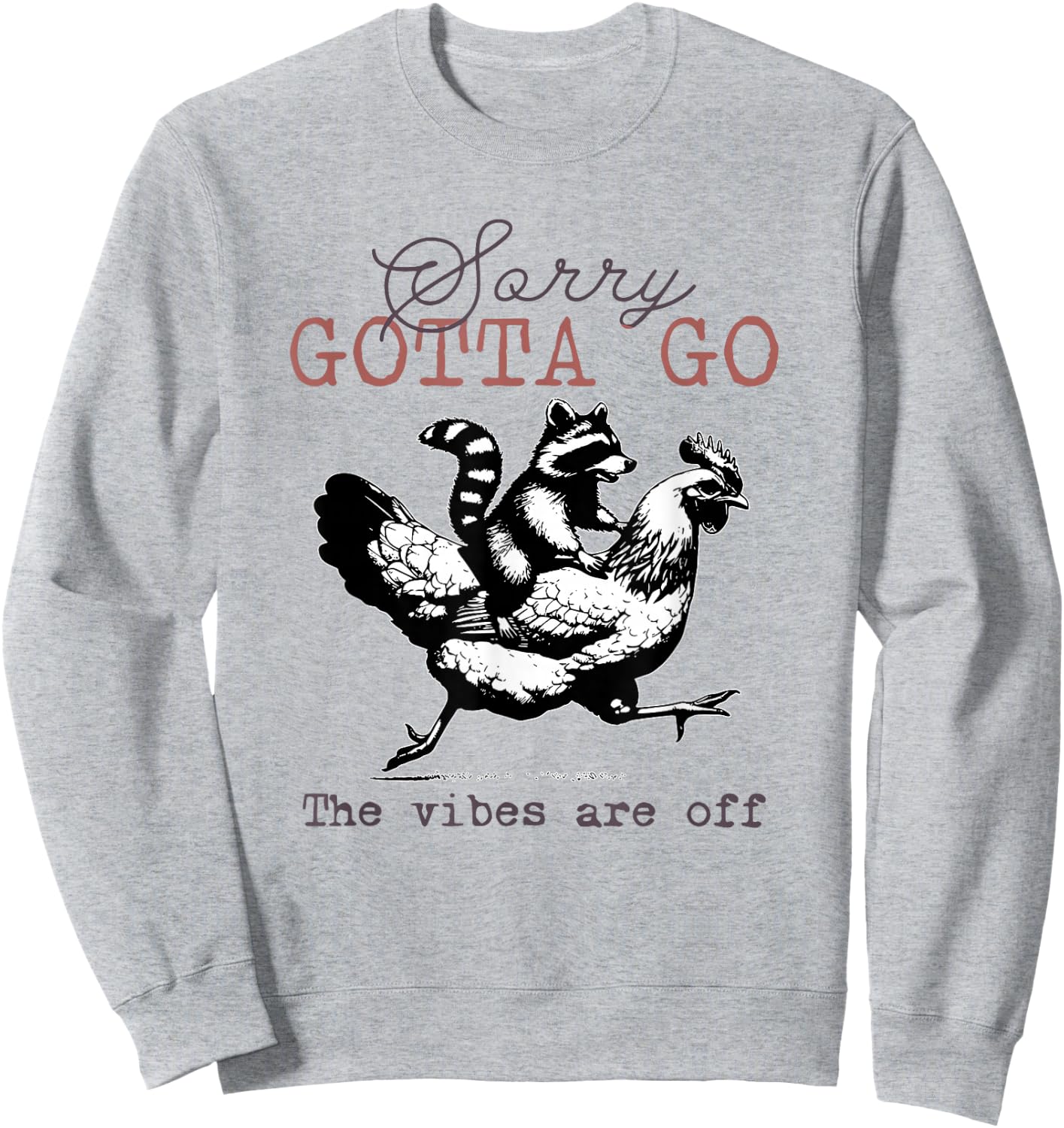 Sorry Gotta Go The Vibes Are Off Sarcastic Raccoon Chicken Sweatshirt - Sweatshirt | Ash