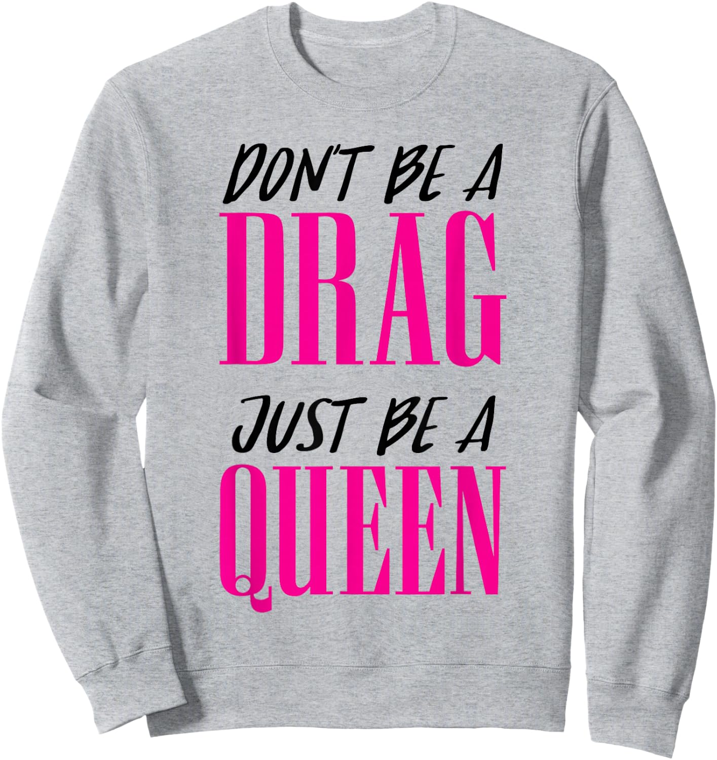 Don't Be a Drag Just be a Queen Pink Motivation Sweatshirt - Sweatshirt | Ash