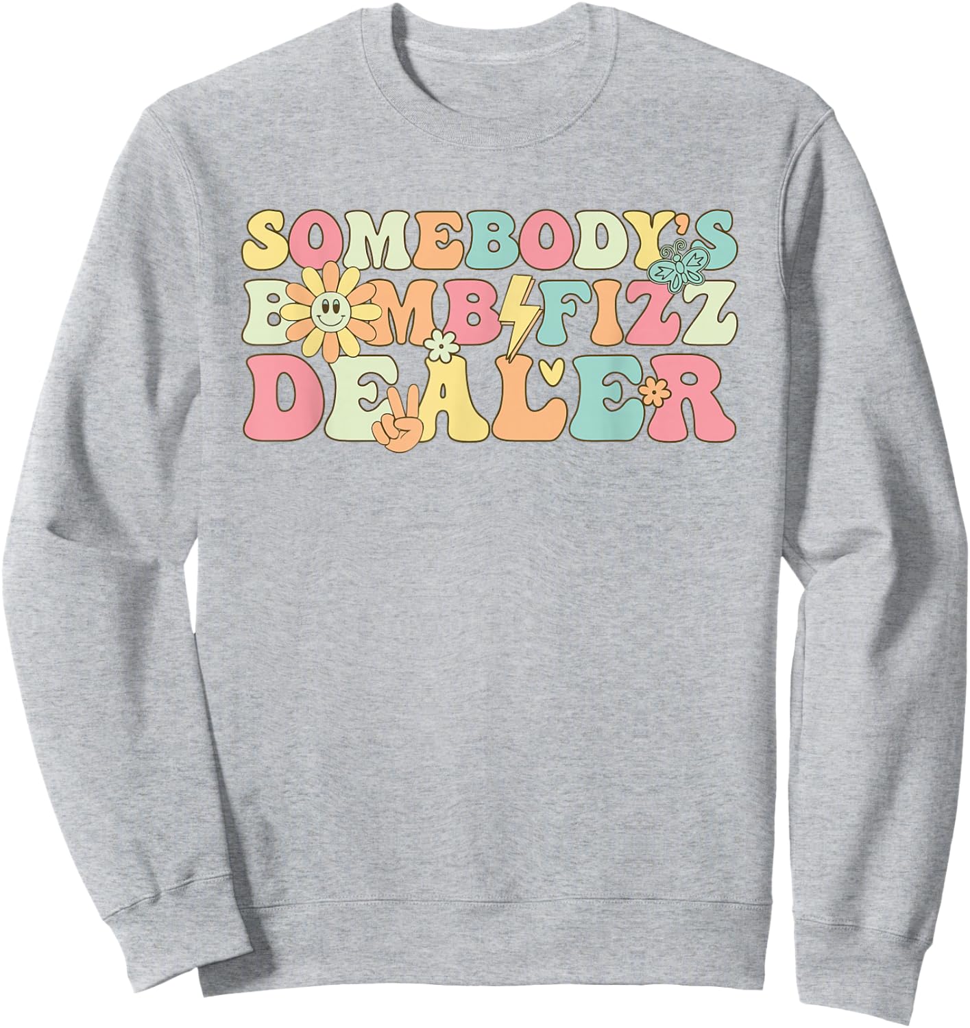 Somebody's Bomb Fizz Dealer Funny Women Girl Sweatshirt - Sweatshirt | Ash