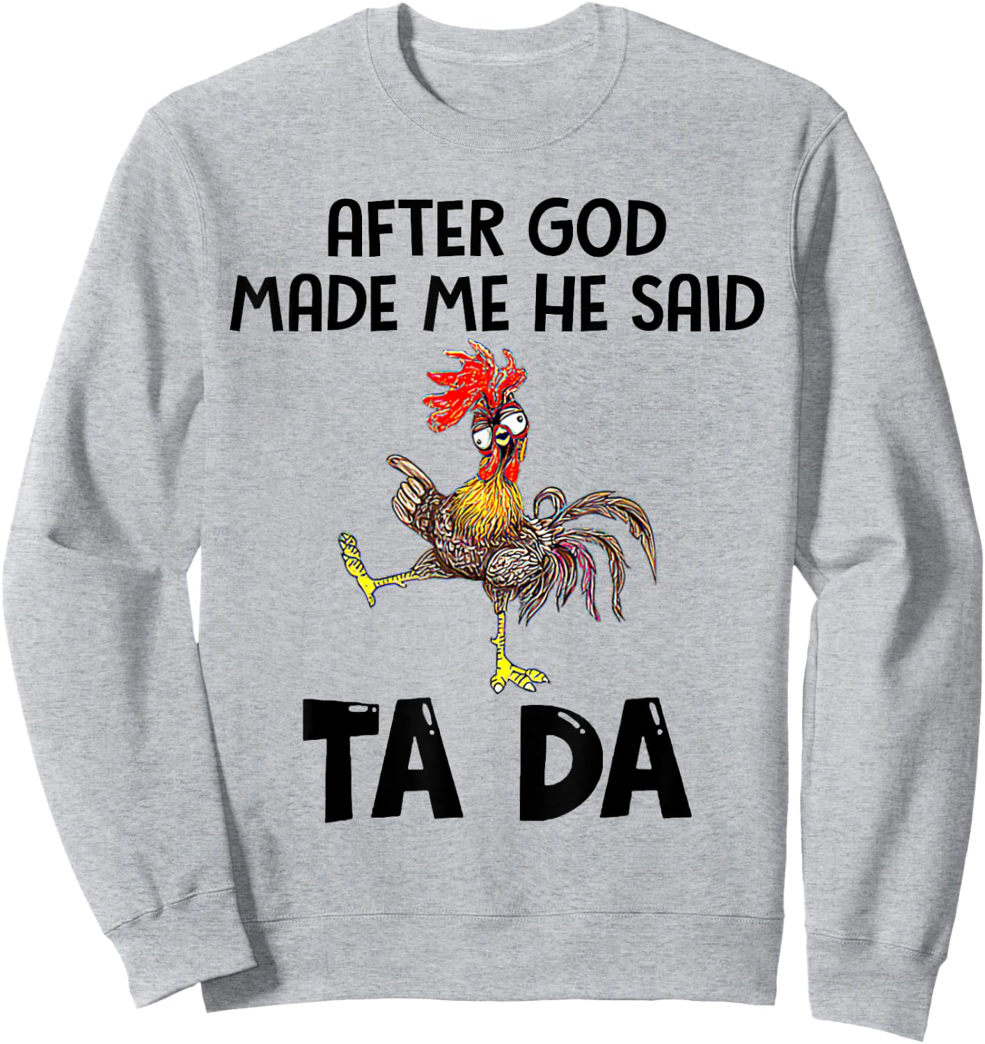 After God Made Me He Said Tada Chicken Lover Funny Famer Sweatshirt - Sweatshirt | Ash