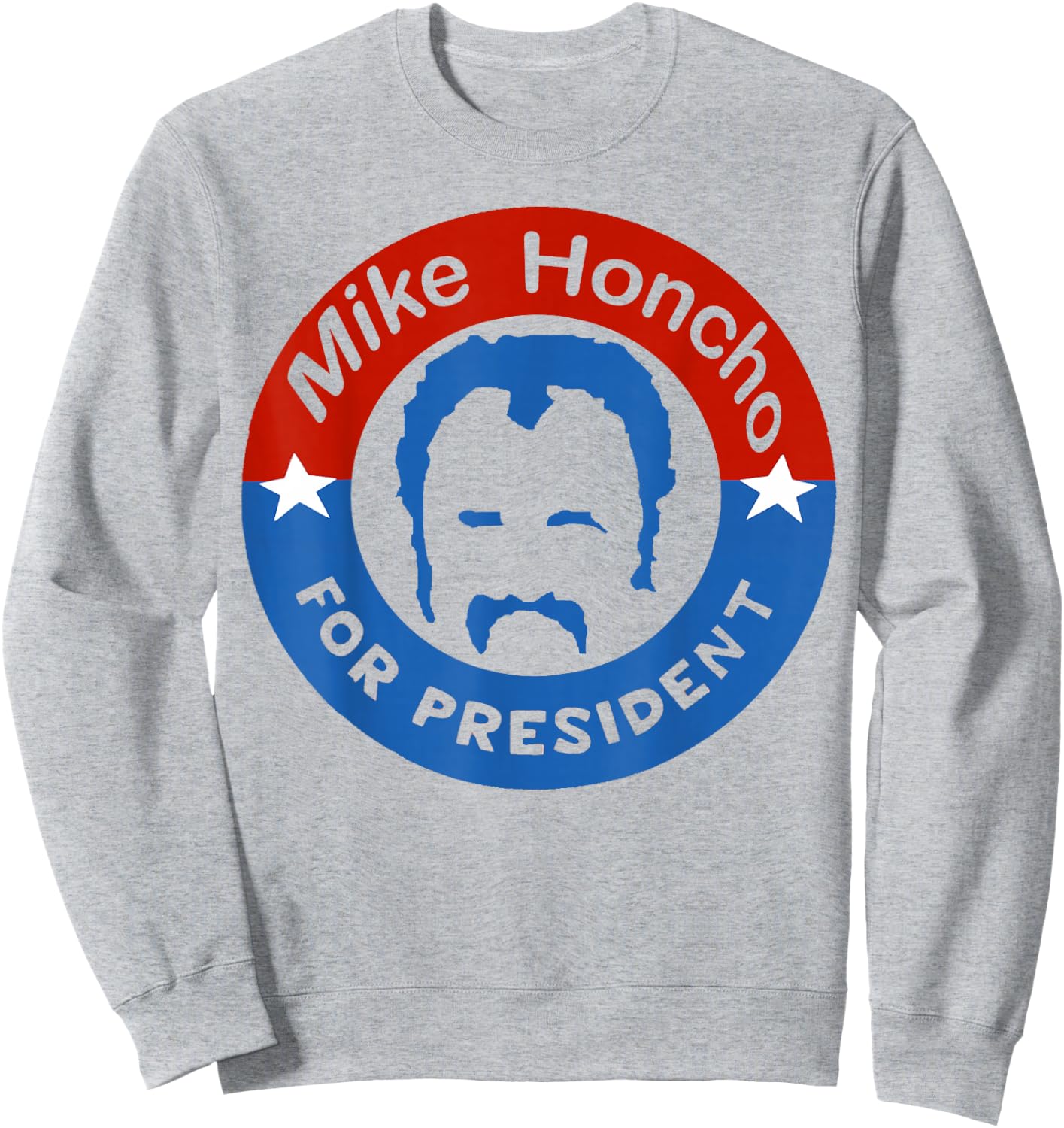 Mike Honcho for President Nights Sweatshirt - Sweatshirt | Ash