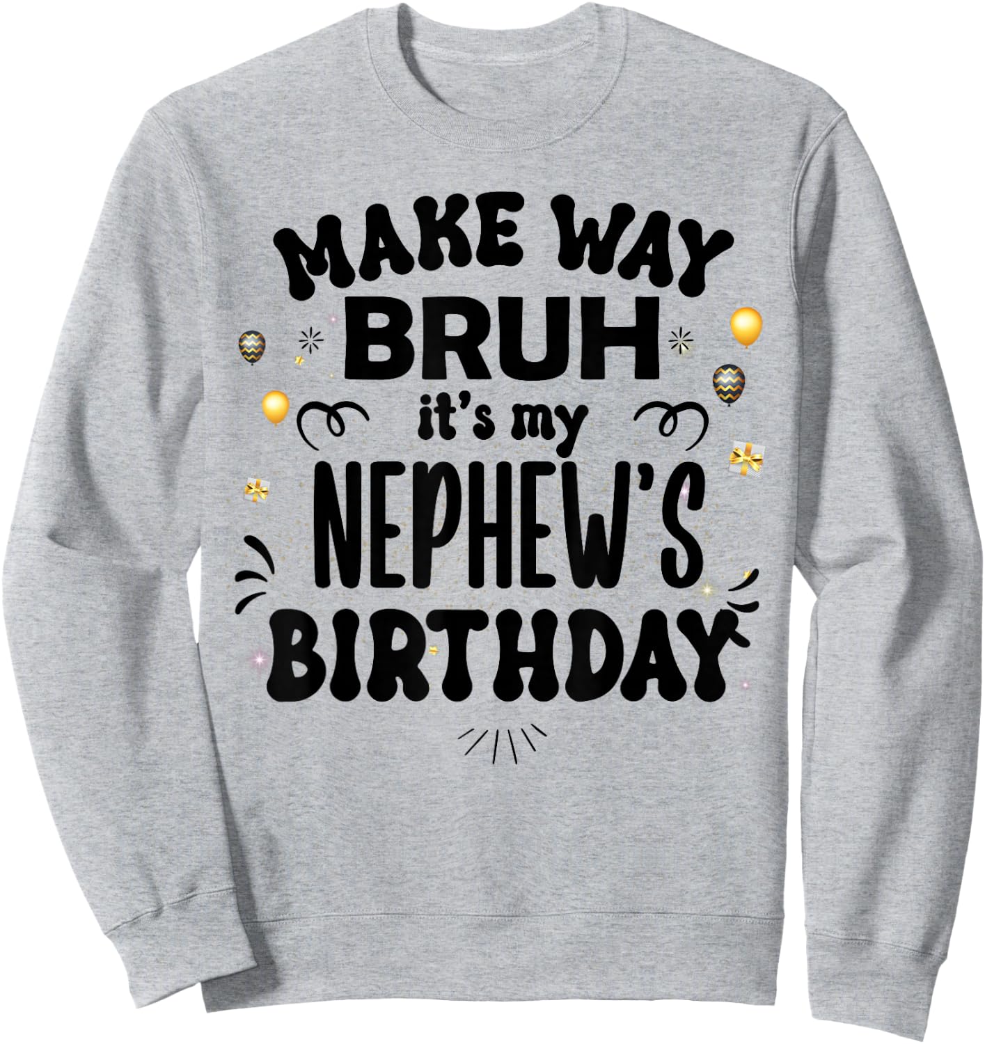 Make Way Bruh It's My Nephew's Birthday Sweatshirt - Sweatshirt | Ash