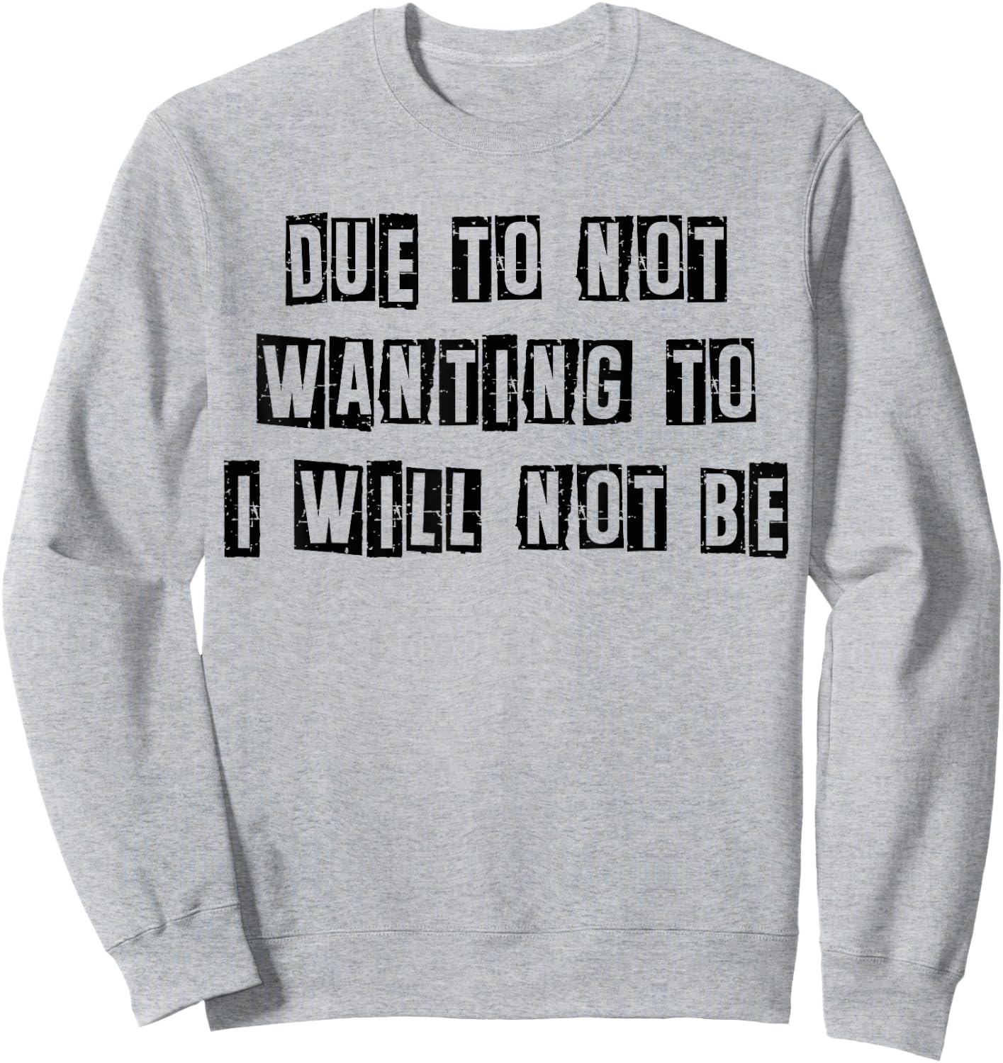 Funny Sarcastic Humor Due To Not Wanting To I Will Not Be Sweatshirt - Sweatshirt | Ash