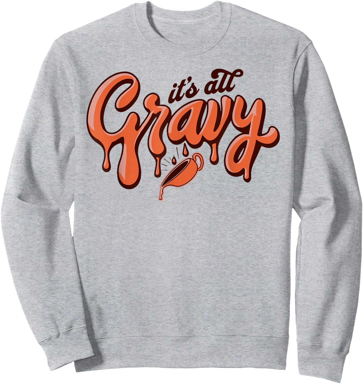 It's All Gravy Funny Thanksgiving Dinner Gravy Lover Sweatshirt - Sweatshirt | Ash