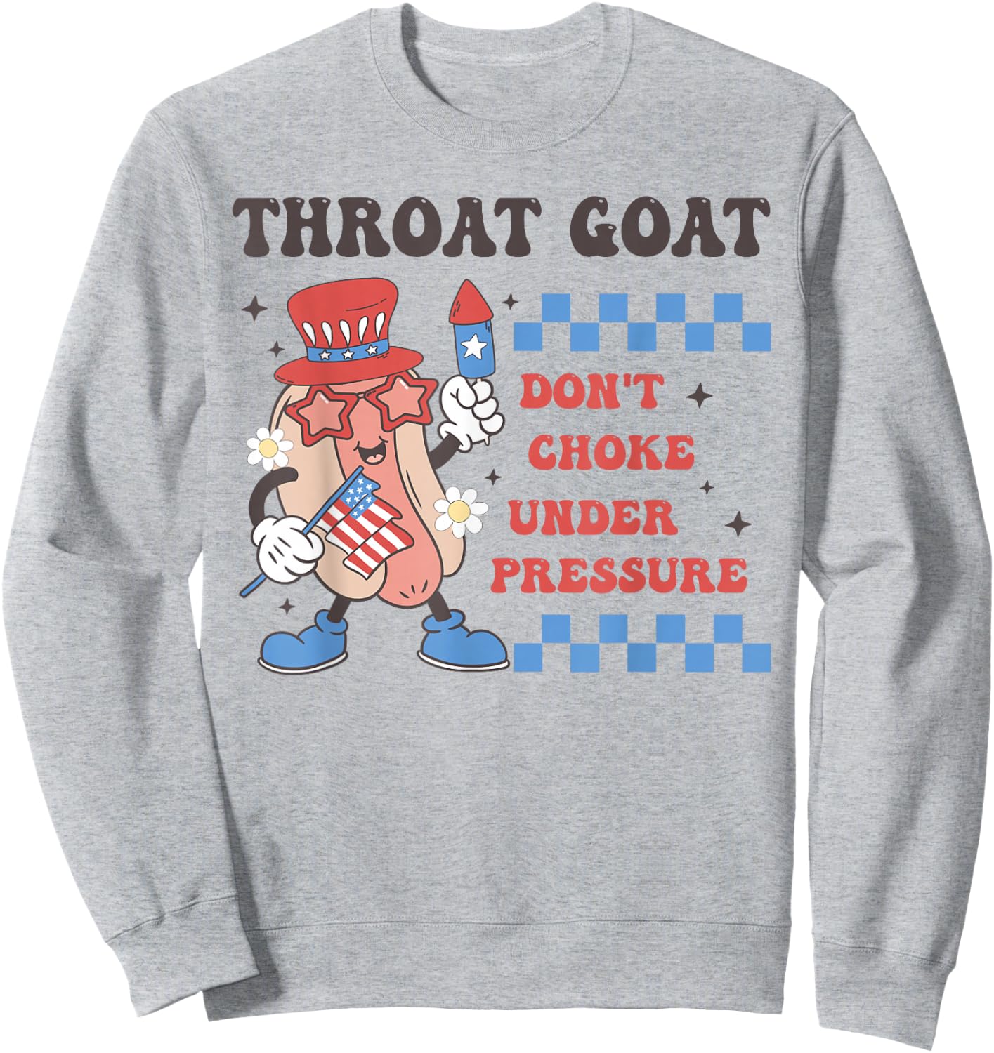 Throat Goat Don't Choke Under Pressure 4th of July Hotdog Sweatshirt - Sweatshirt | Ash