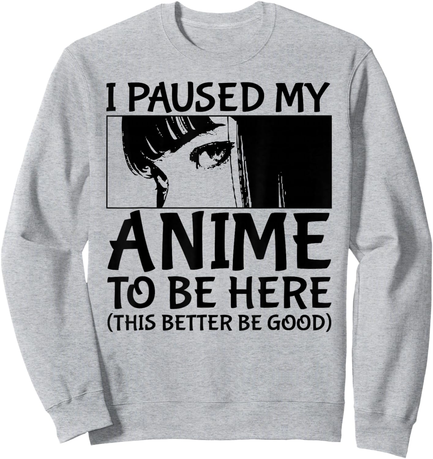 I Paused My Anime To Be Here Japan Kawaii Manga Anime Merch Sweatshirt - Sweatshirt | Ash