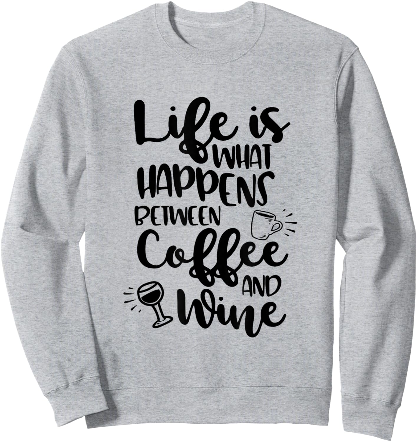 Life Is What Happens Between Coffee & Wine Sweatshirt - Sweatshirt | Ash