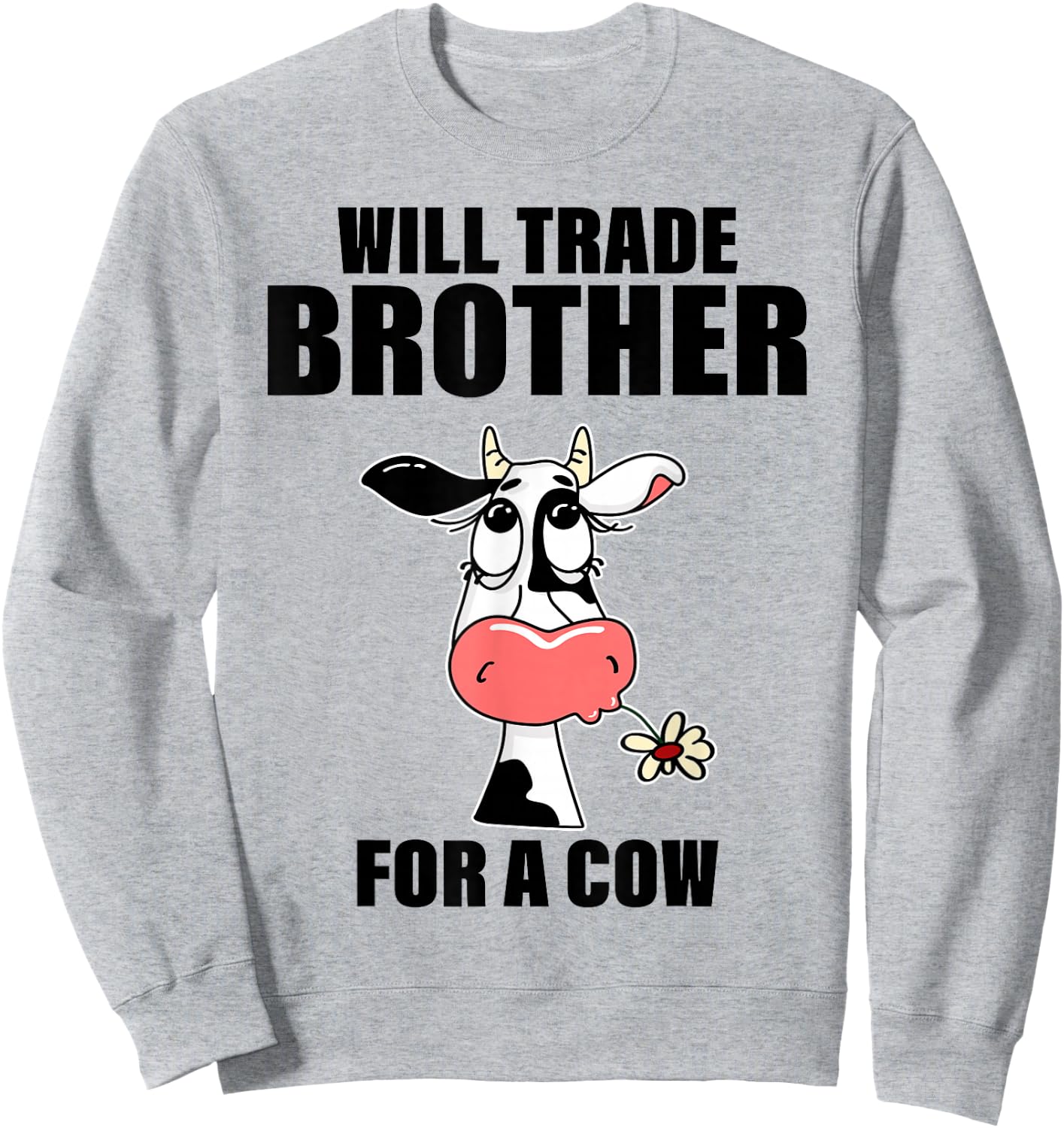 Will Trade Brother For A Cow Funny Cow Sayin Quote Men Women Sweatshirt - Sweatshirt | Ash