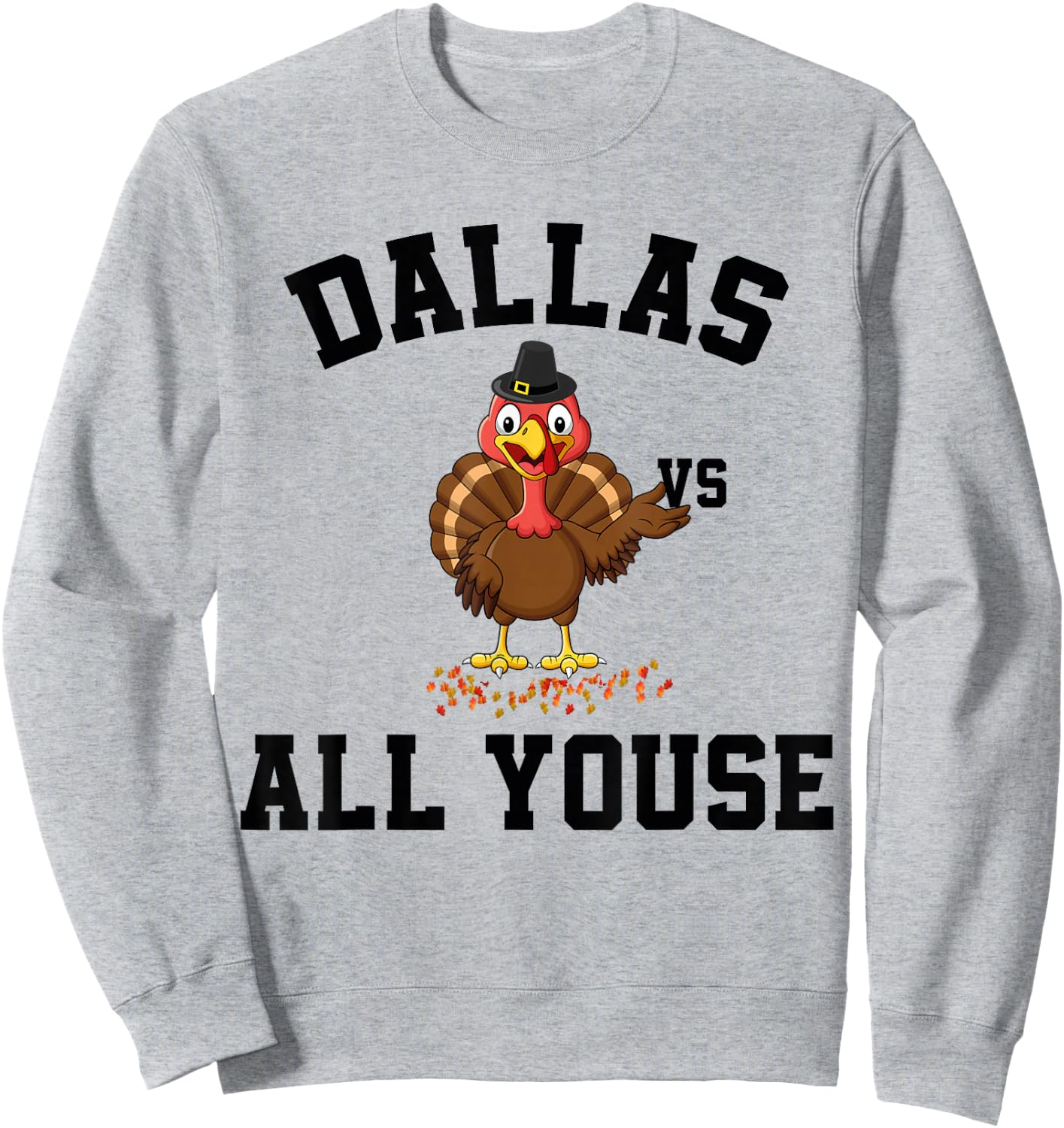 Dallas Vs All Youse Funny Thanksgiving Turkey Dallas Fan Sweatshirt - Sweatshirt | Ash
