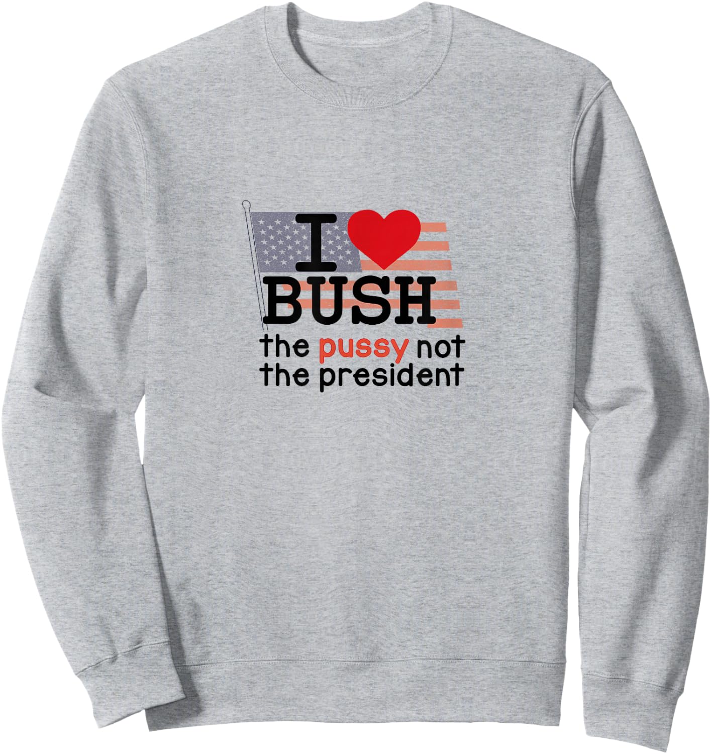 I Love Bush Sweatshirt - Sweatshirt | Ash