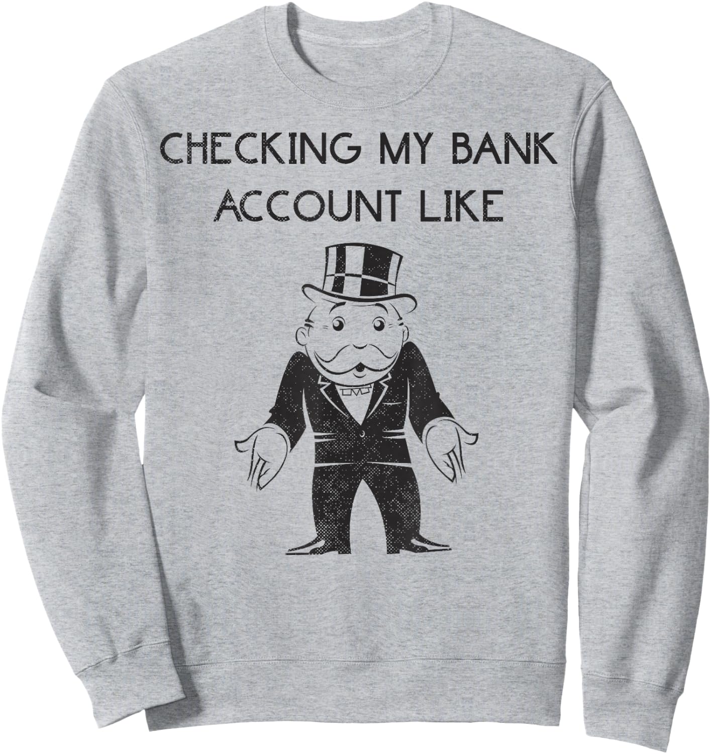 Monopoly Man Checking My Bank Account Like Logo Sweatshirt - Sweatshirt | Ash