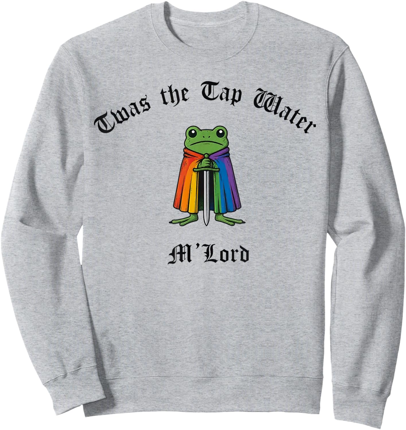 TWAS the Tap Water M'Lord Funny Frog LGBTQ Pride Month Sweatshirt - Sweatshirt | Ash
