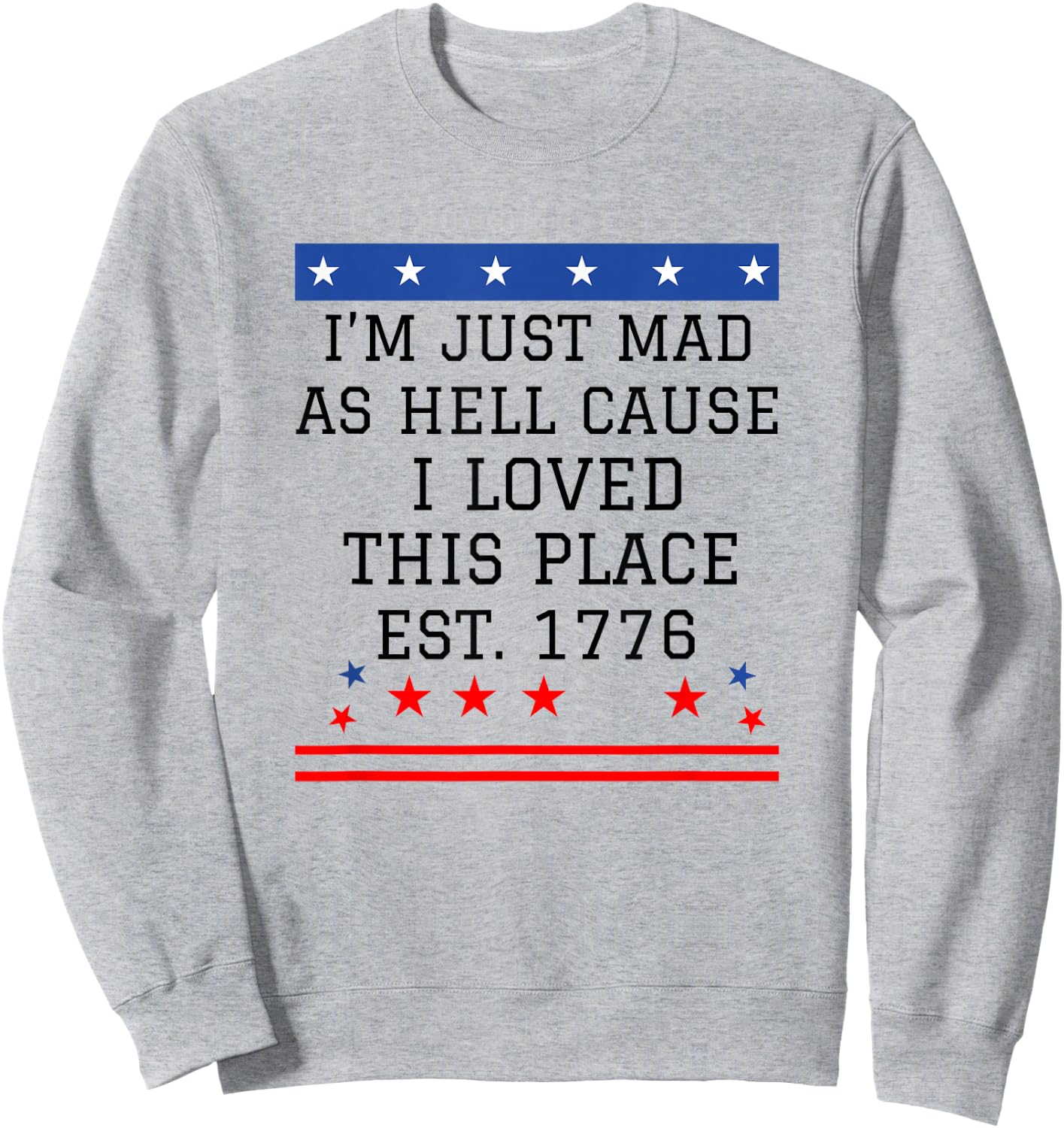 I Just Mad As Hell Cause I Love This Place 1776 4th July Sweatshirt - Sweatshirt | Ash