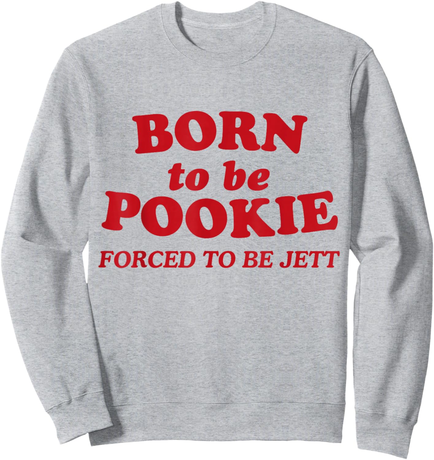 Born To Be Pookie Forced To Be Jett Sweatshirt - Sweatshirt | Ash