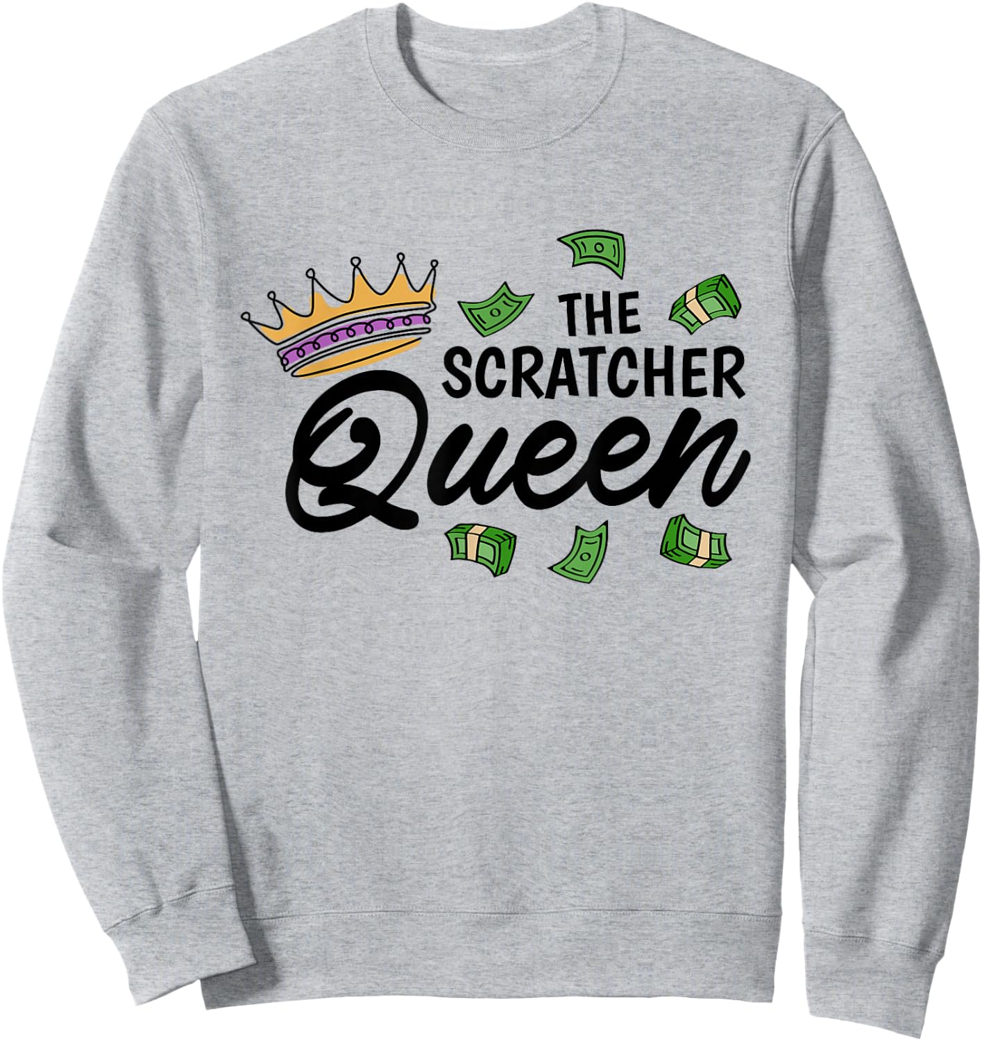 The Scratcher Queen, Lottery and Scratch Ticket Lover Sweatshirt - Sweatshirt | Ash