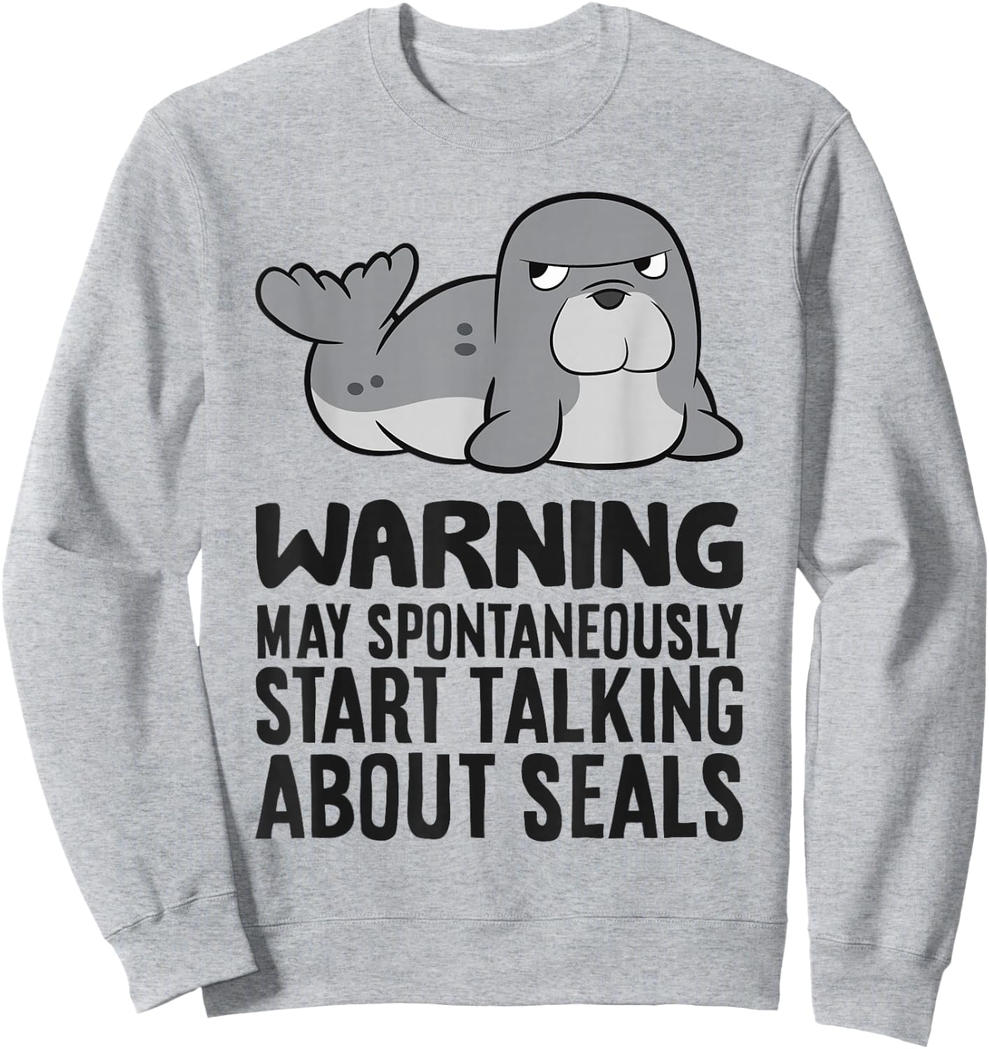 Warning May Spontaneously Start Talking About Seals Sweatshirt - Sweatshirt | Ash