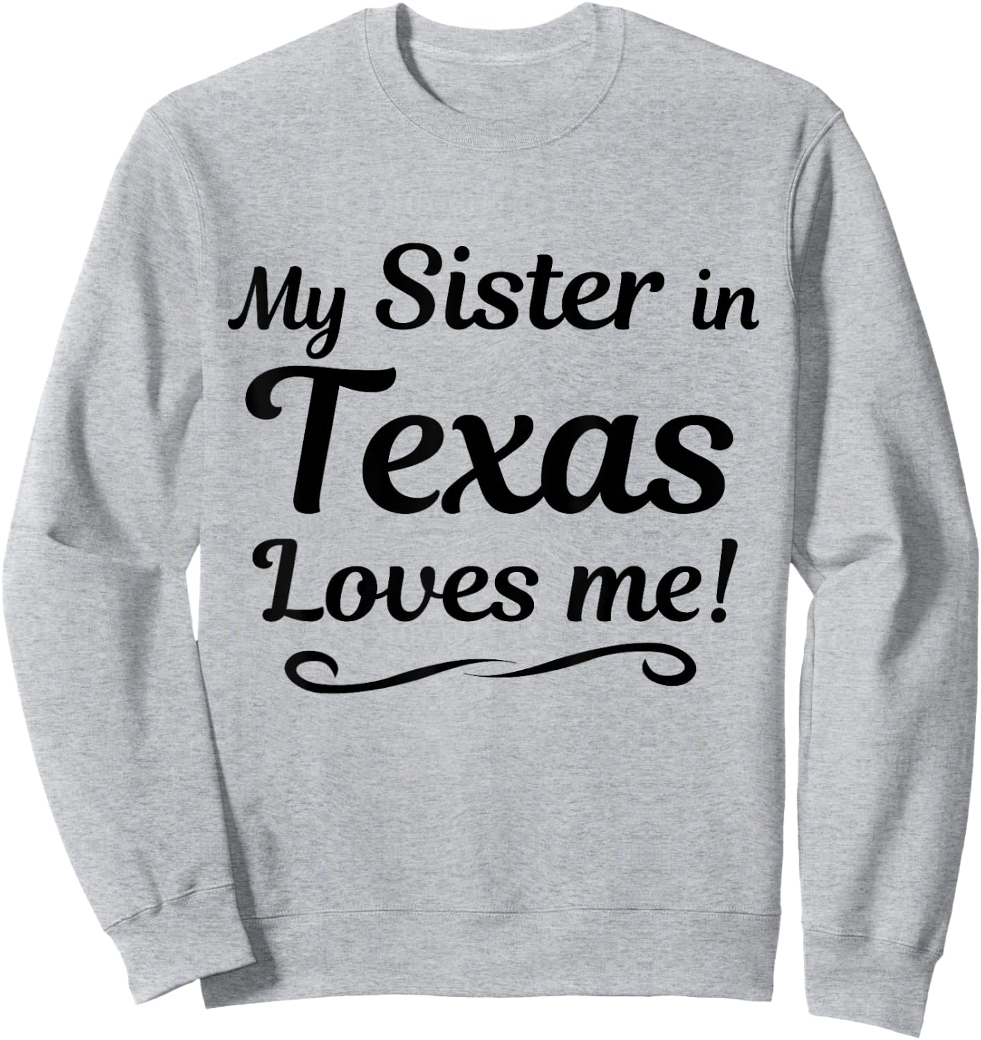 My Sister in TEXAS Loves Me - Shirt | Gift Someone in TX Sweatshirt - Sweatshirt | Ash