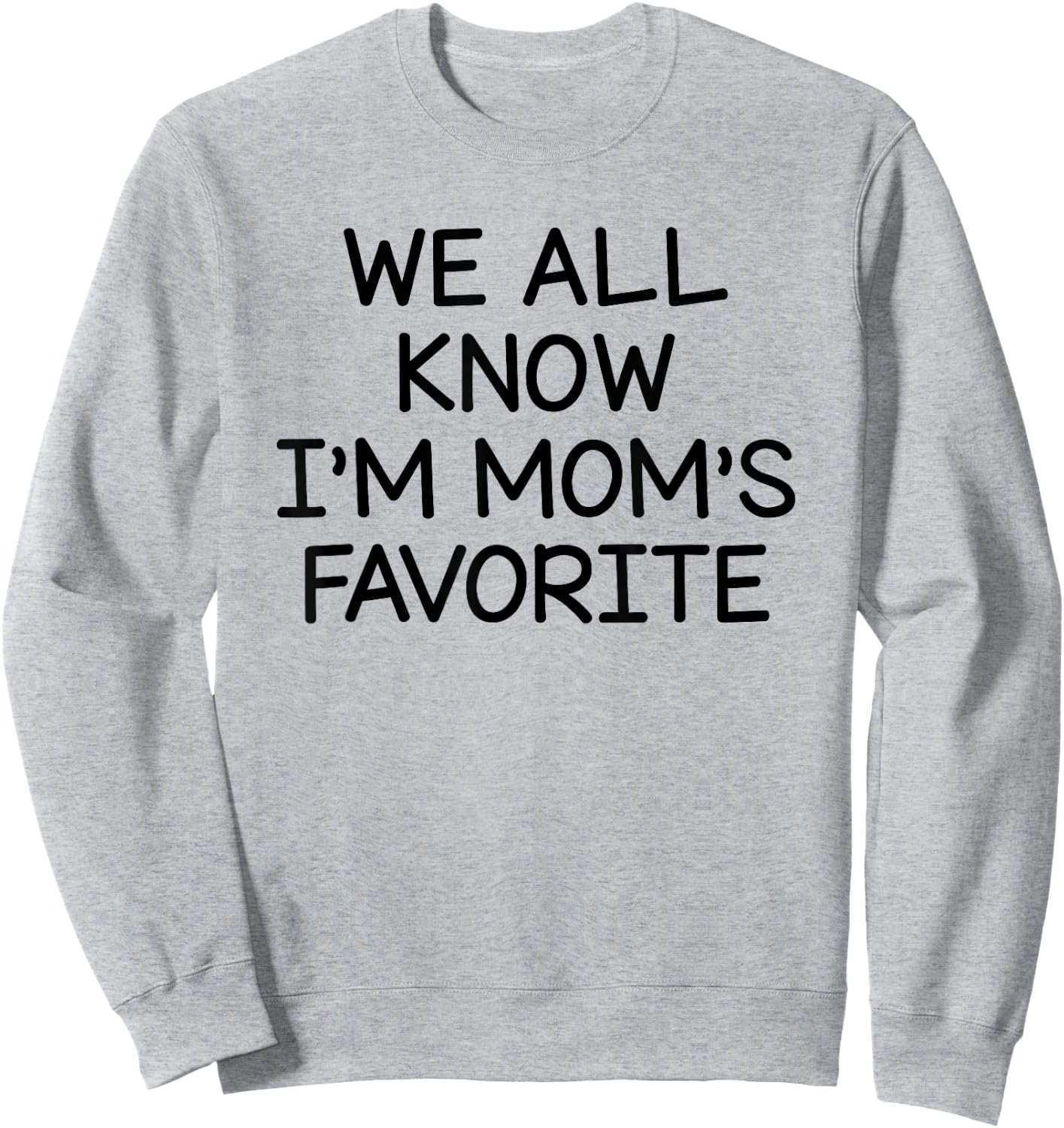 We All Know I'm Mom's Favorite Sweatshirt - Sweatshirt | Ash