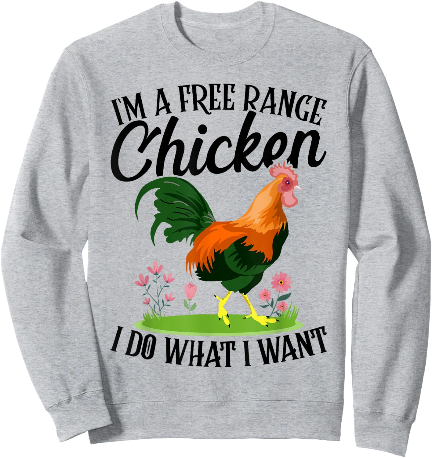 I'm A Free-range Chicken I Do What I Want Sweatshirt - Sweatshirt | Ash