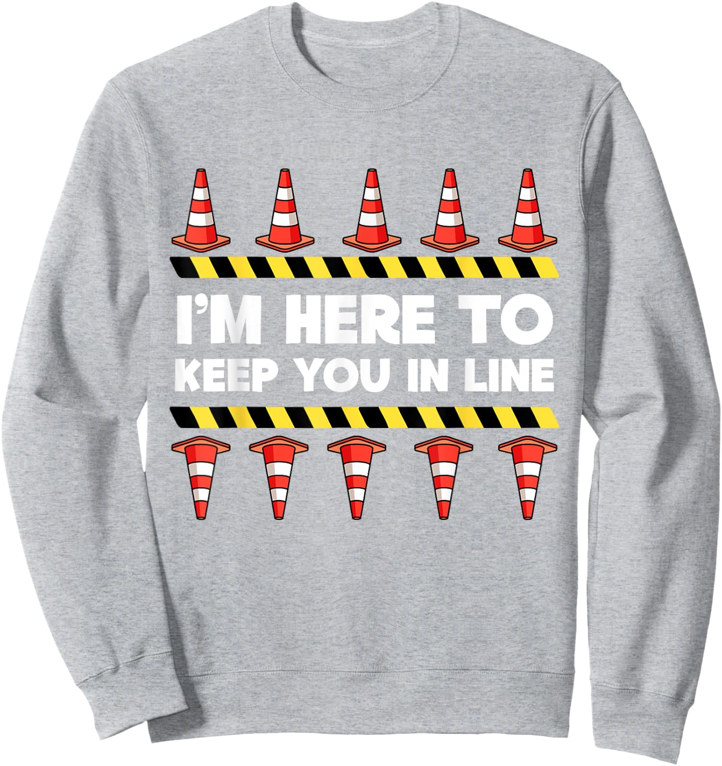 Traffic Cone Themed Gifts Safety Road Cone I'm Here To Keep You In Line Sweatshirt - Sweatshirt | Ash