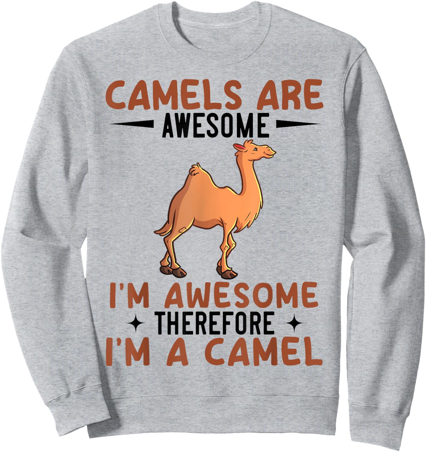 Camels Are Awesome I'm Awesome Therefore I'm A Camel Sweatshirt - Sweatshirt | Ash