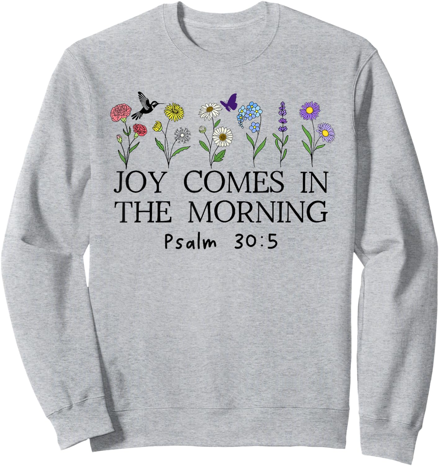 Joy Comes in the Morning Sign,Christian Scripture Psalm 30 5 Sweatshirt - Sweatshirt | Ash