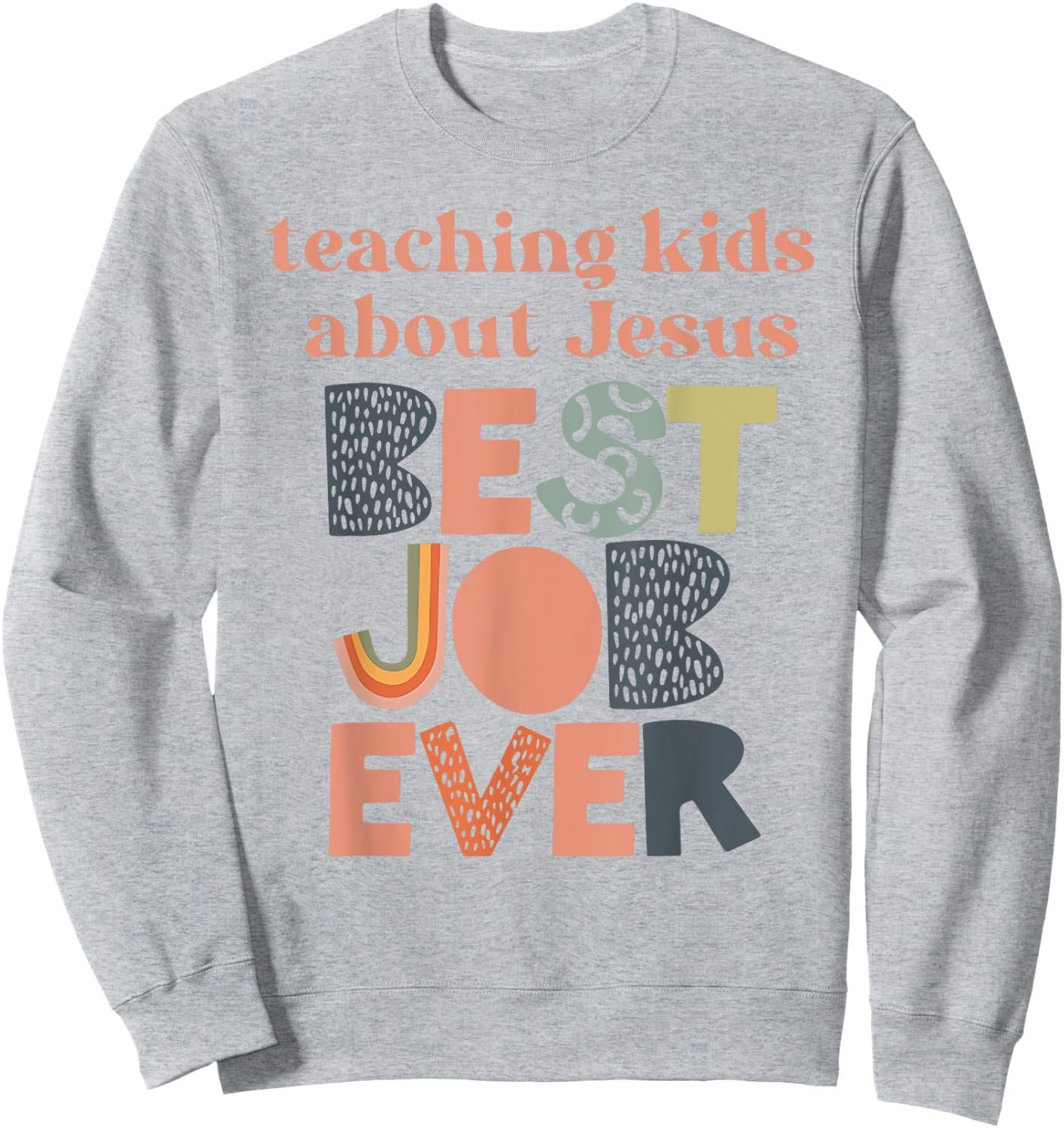Teaching kids about Jesus best job ever Sweatshirt - Sweatshirt | Ash