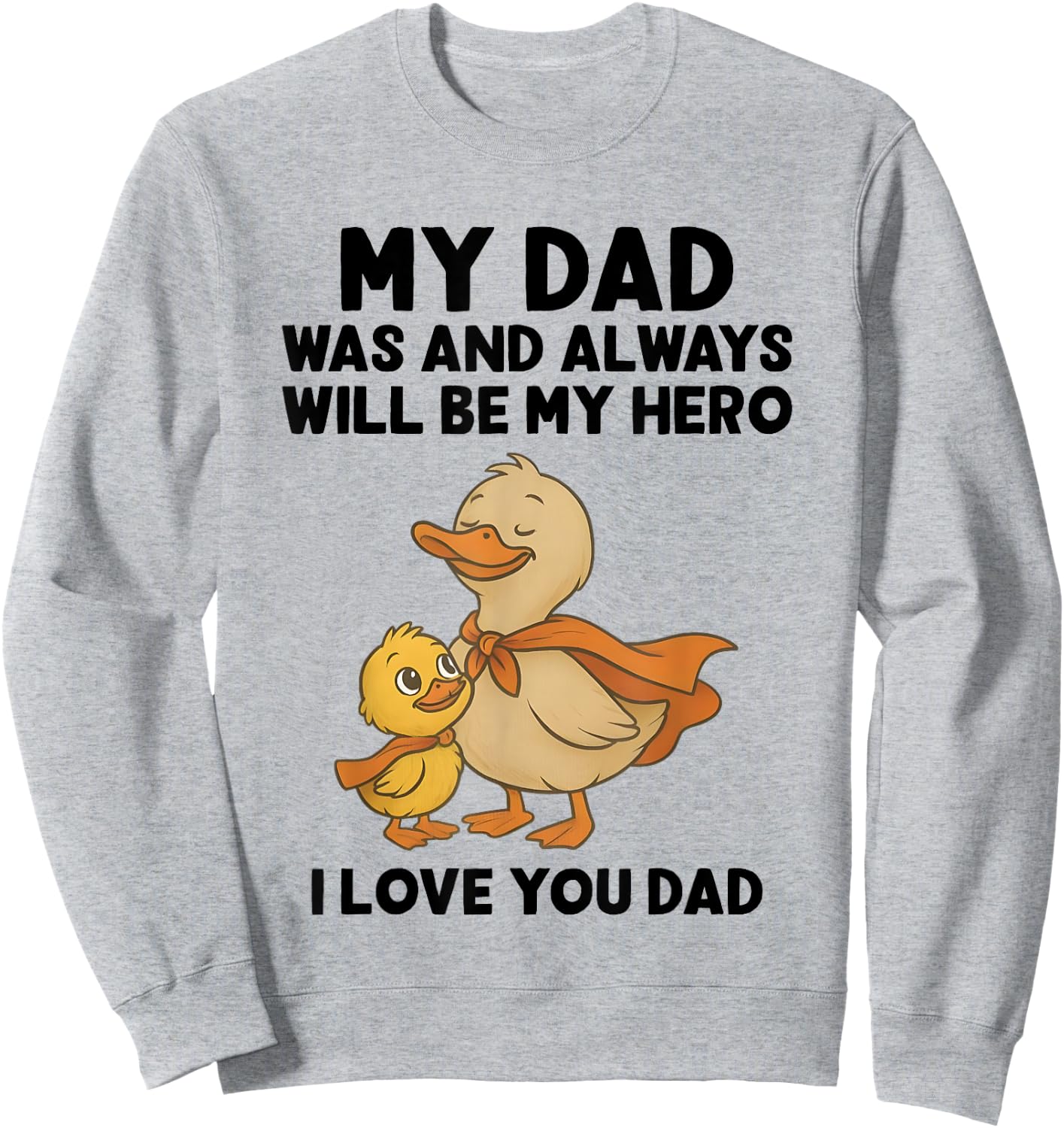 My Dad Was And Always Will Be My Hero I Love You Dad Ducks Sweatshirt - Sweatshirt | Ash